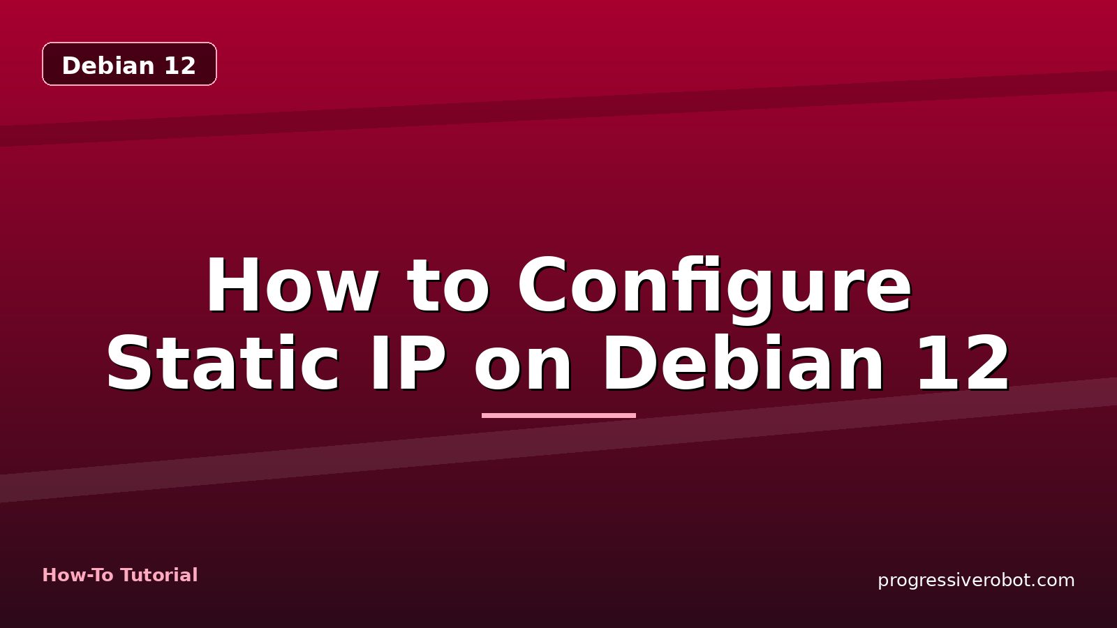How to Configure Static IP on Debian 12 — step-by-step Debian 12 tutorial on Progressive Robot