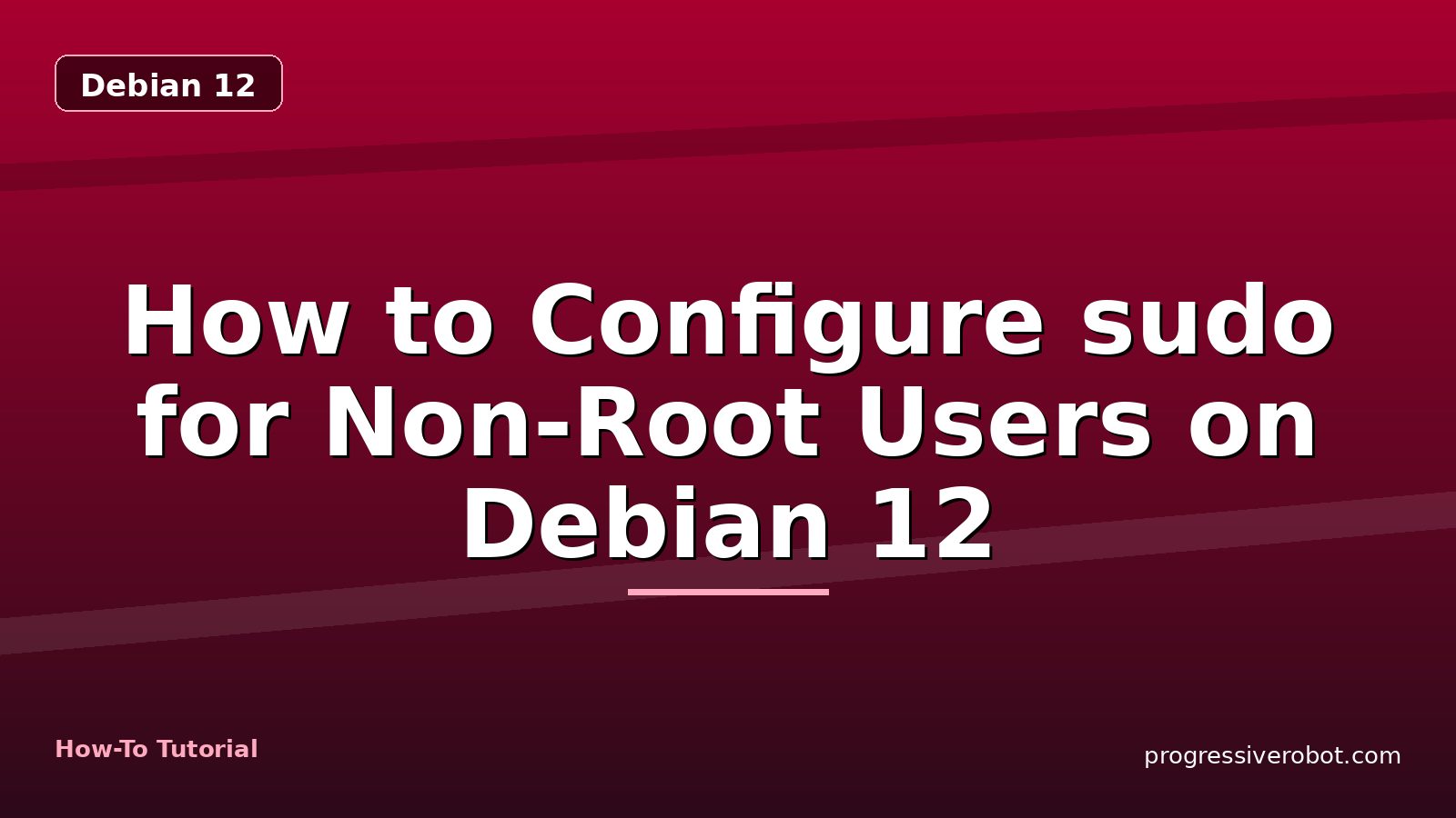 How to Configure sudo for Non-Root Users on Debian 12 — step-by-step Debian 12 tutorial on Progressive Robot