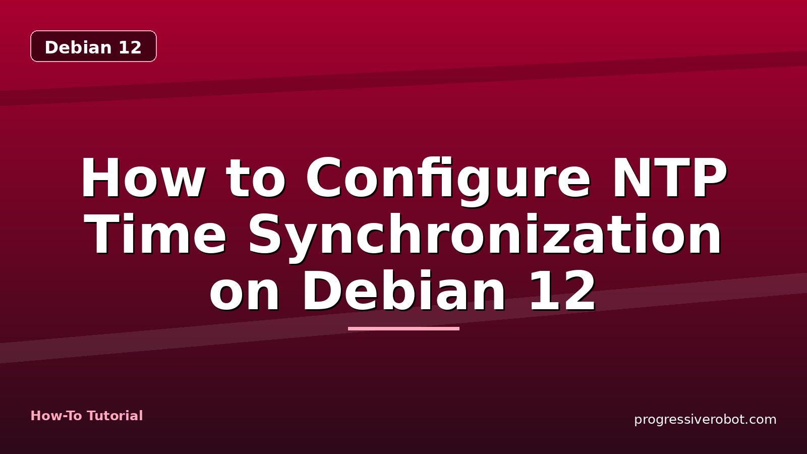 How to Configure NTP Time Synchronization on Debian 12 — step-by-step Debian 12 tutorial on Progressive Robot
