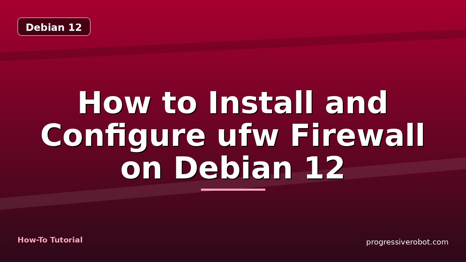 How to Install and Configure ufw Firewall on Debian 12 — step-by-step Debian 12 tutorial on Progressive Robot