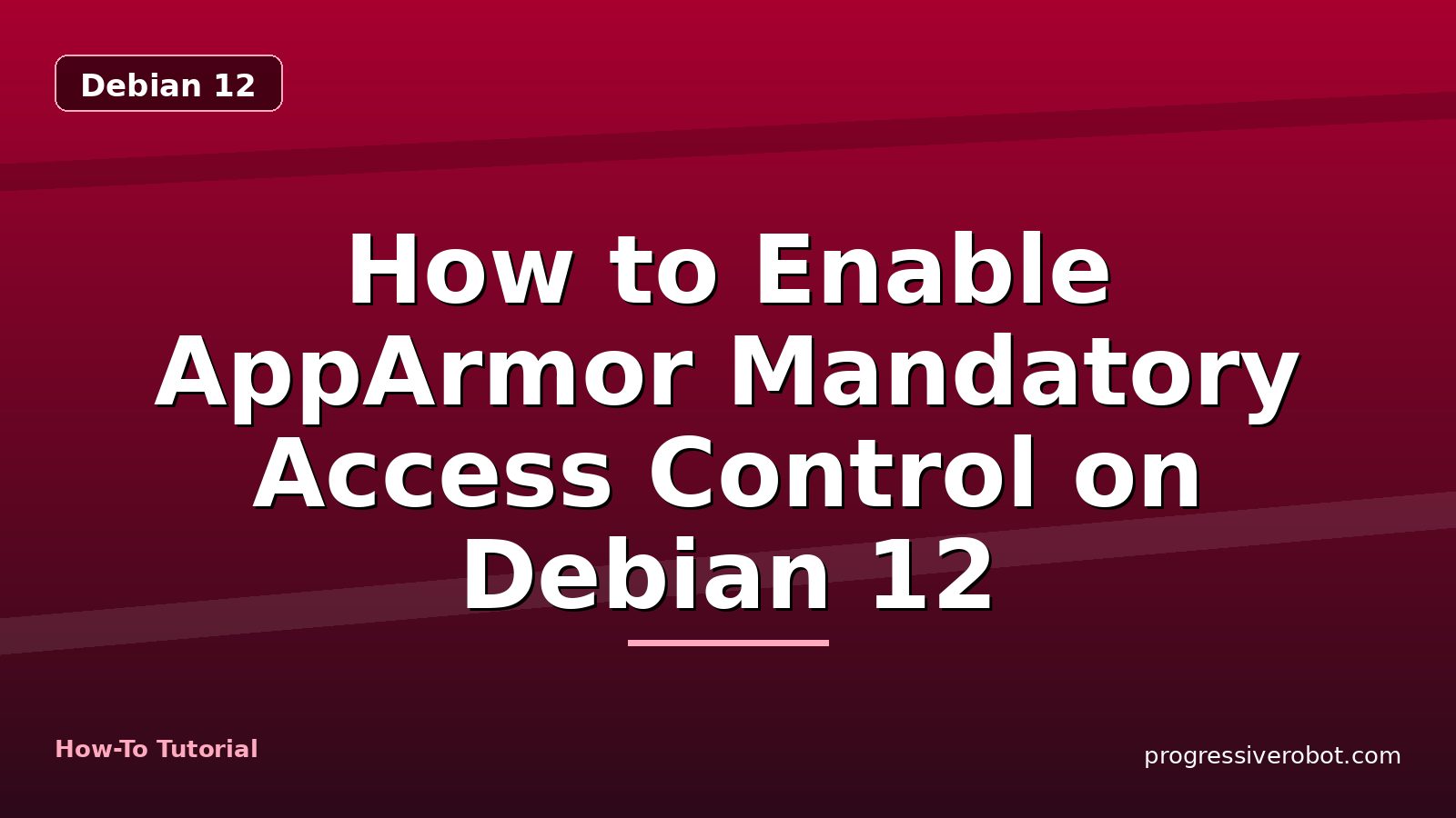 How to Enable AppArmor Mandatory Access Control on Debian 12 — step-by-step Debian 12 tutorial on Progressive Robot