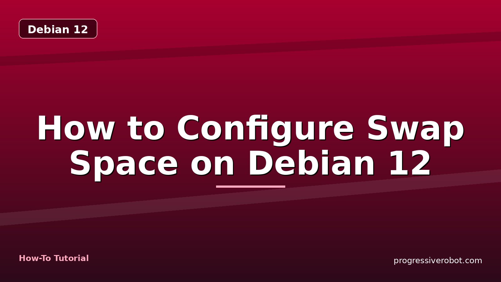 How to Configure Swap Space on Debian 12 — step-by-step Debian 12 tutorial on Progressive Robot