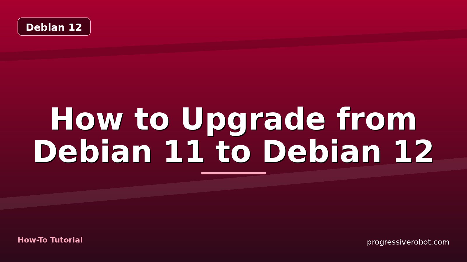 How to Upgrade from Debian 11 to Debian 12 — step-by-step Debian 12 tutorial on Progressive Robot