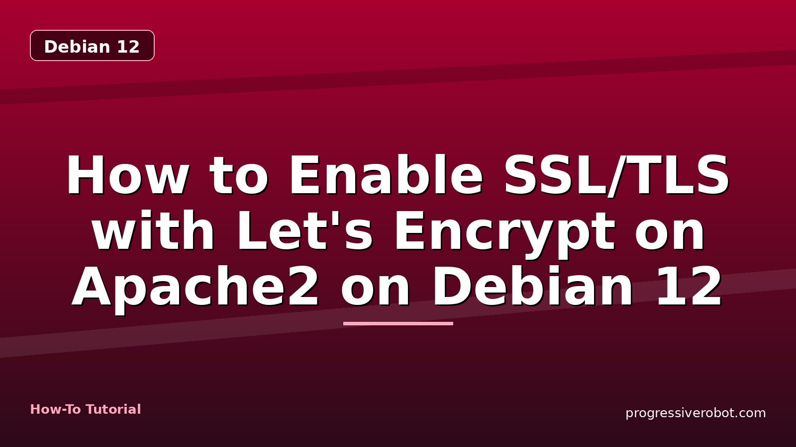 How to Enable SSL/TLS with Let's Encrypt on Apache2 on Debian 12 — step-by-step Debian 12 tutorial on Progressive Robot