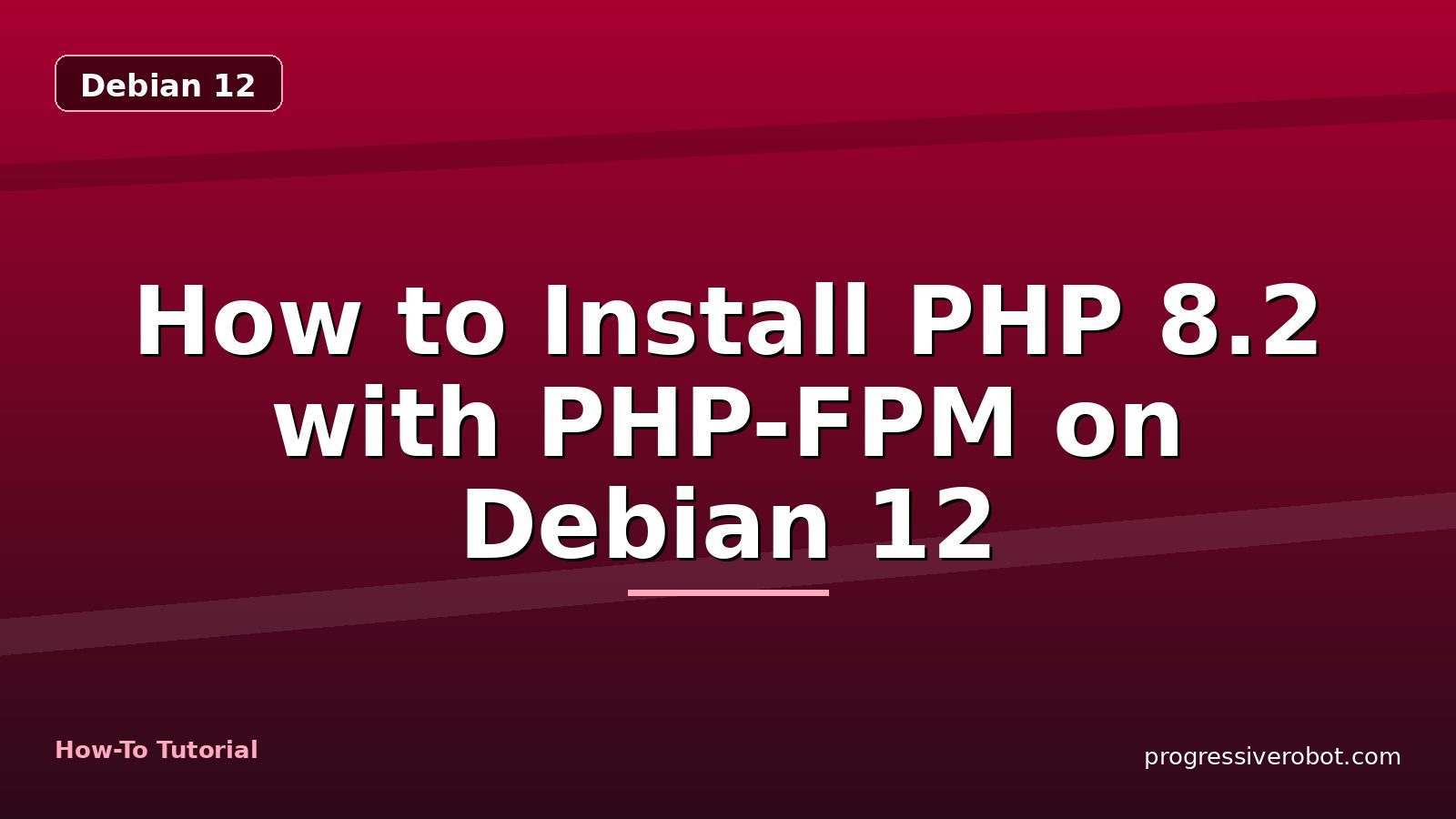 How to Install PHP 8.2 with PHP-FPM on Debian 12 — step-by-step Debian 12 tutorial on Progressive Robot