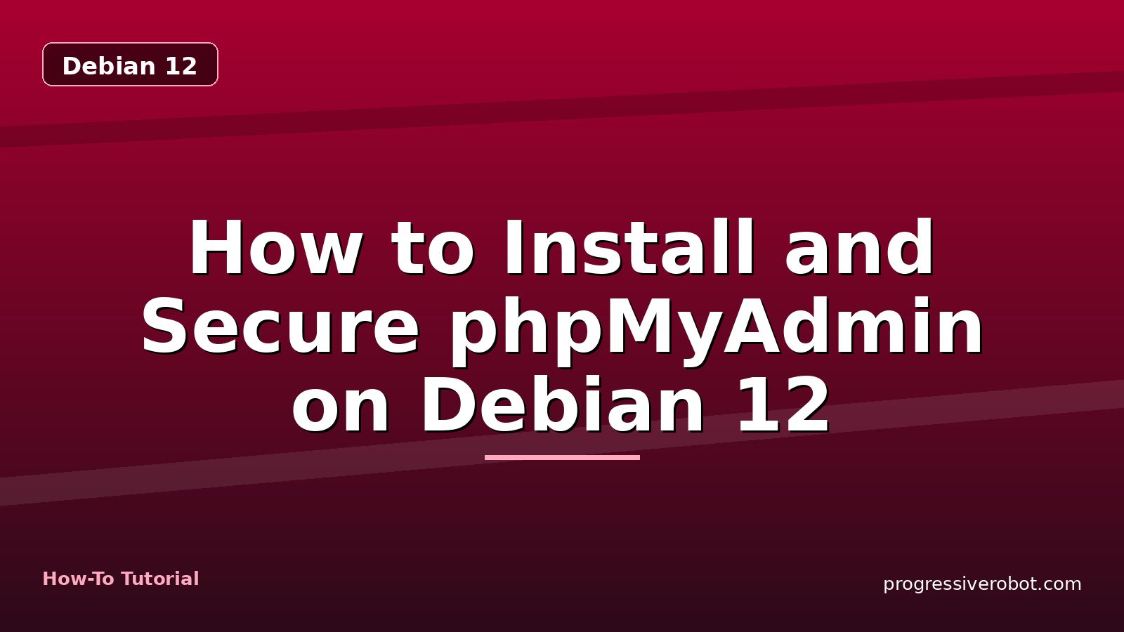 How to Install and Secure phpMyAdmin on Debian 12 — step-by-step Debian 12 tutorial on Progressive Robot
