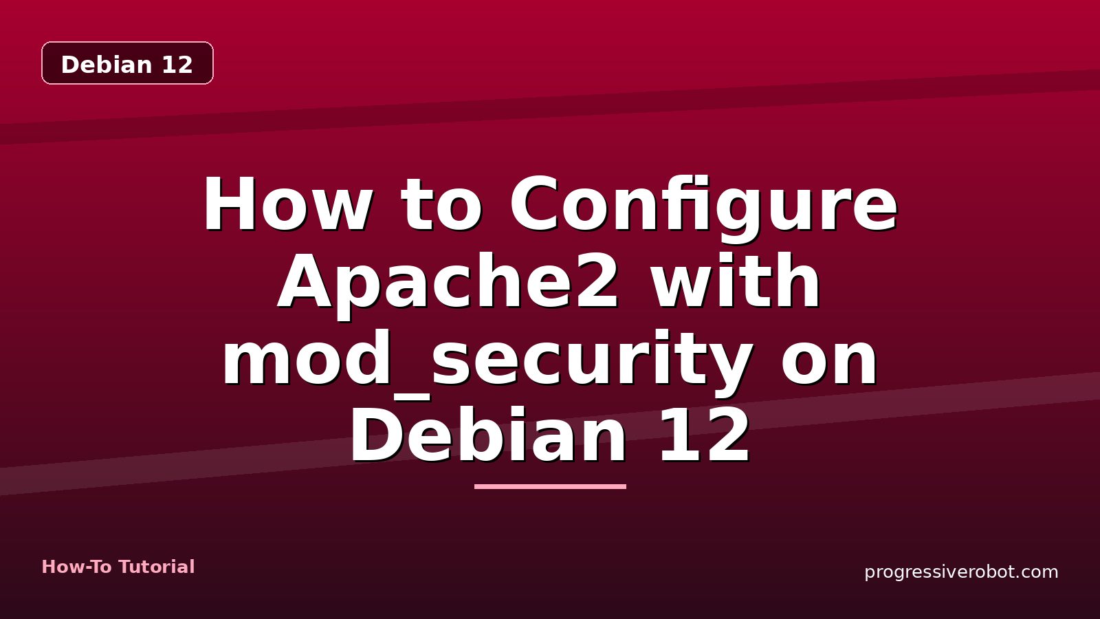 How to Configure Apache2 with mod_security on Debian 12 — step-by-step Debian 12 tutorial on Progressive Robot