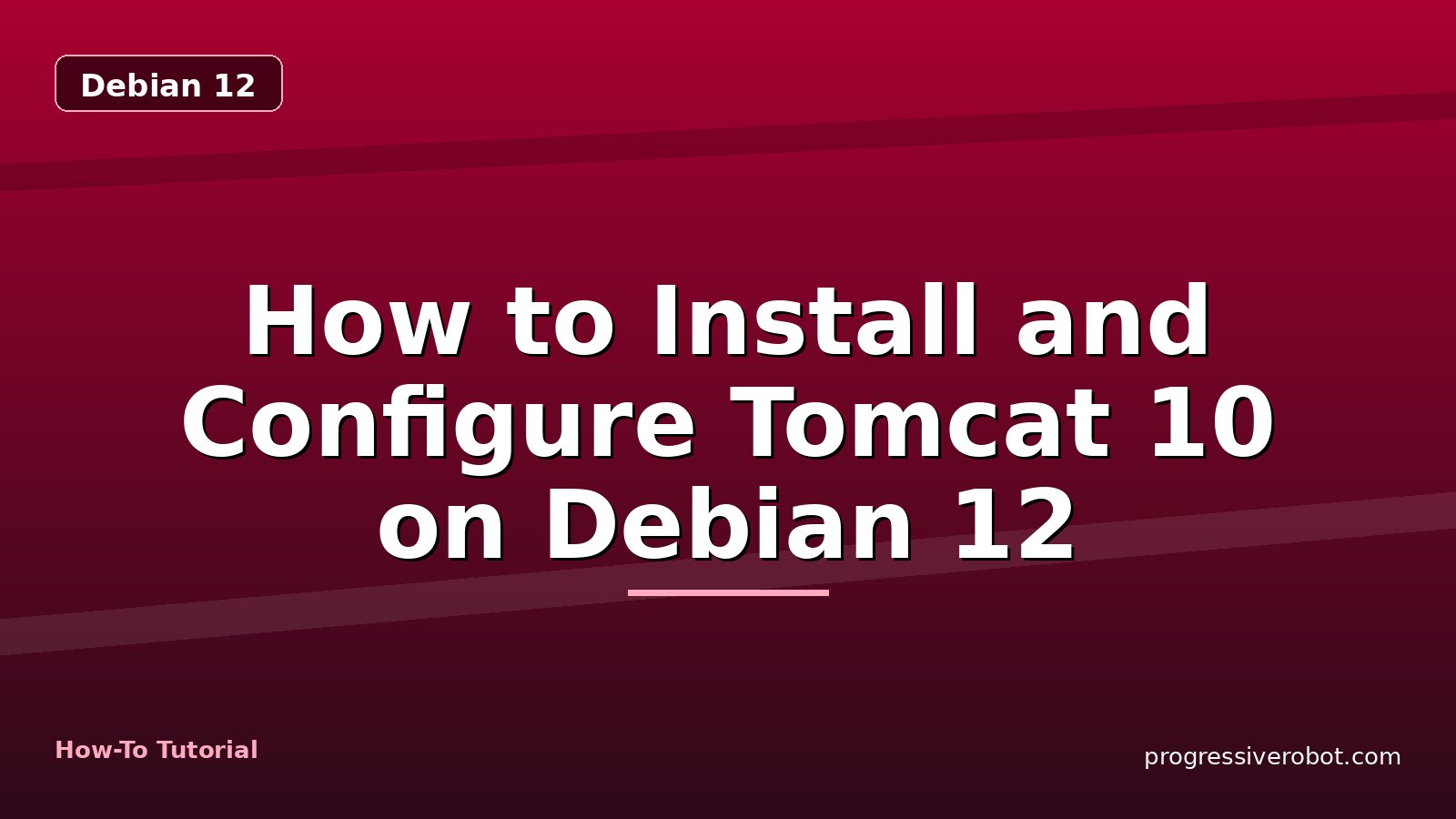 How to Install and Configure Tomcat 10 on Debian 12 — step-by-step Debian 12 tutorial on Progressive Robot