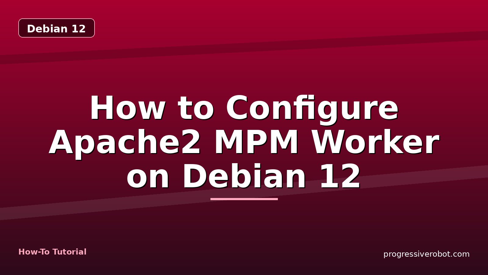 How to Configure Apache2 MPM Worker on Debian 12 — step-by-step Debian 12 tutorial on Progressive Robot