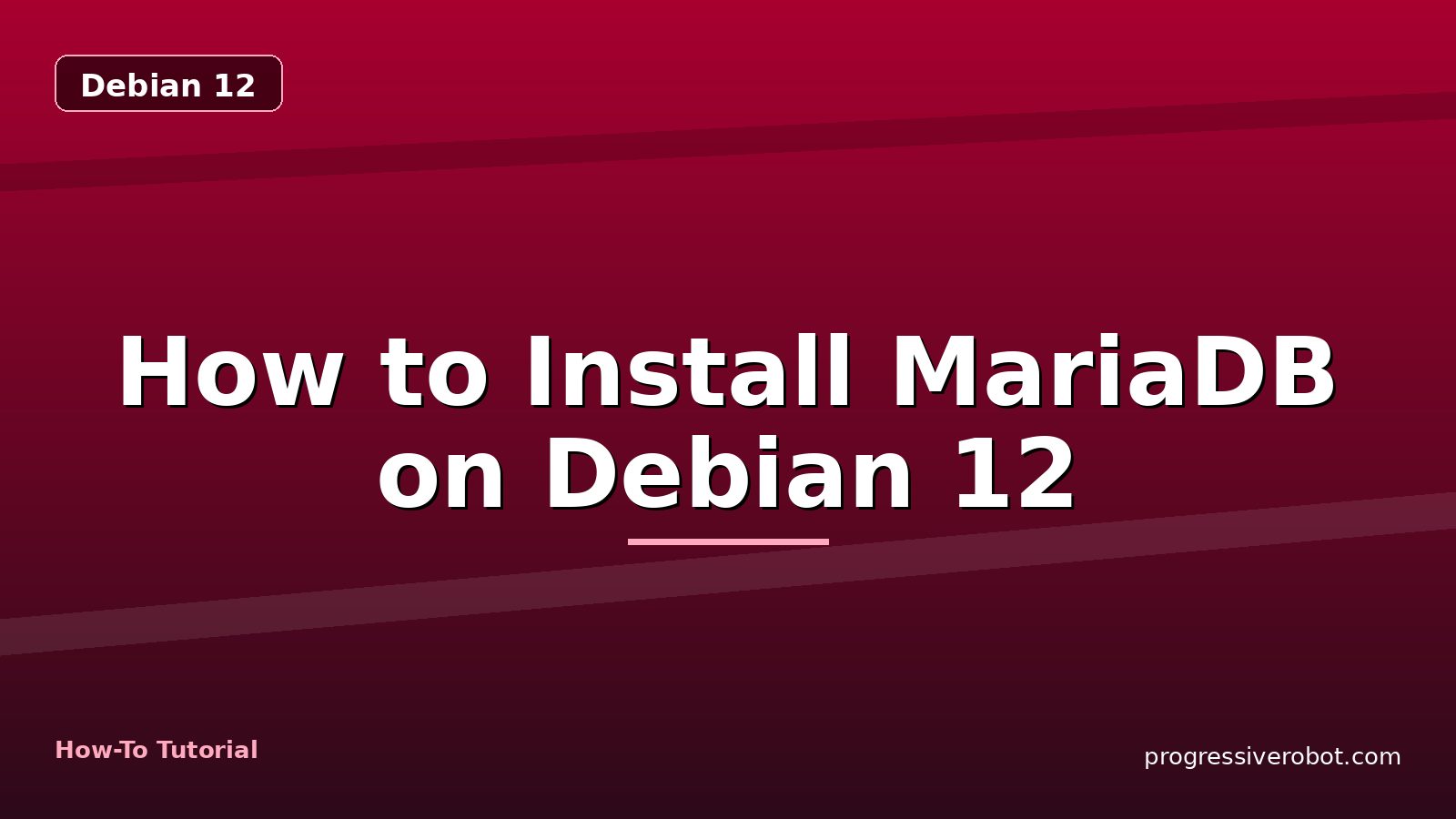 How to Install MariaDB on Debian 12 — step-by-step Debian 12 tutorial on Progressive Robot
