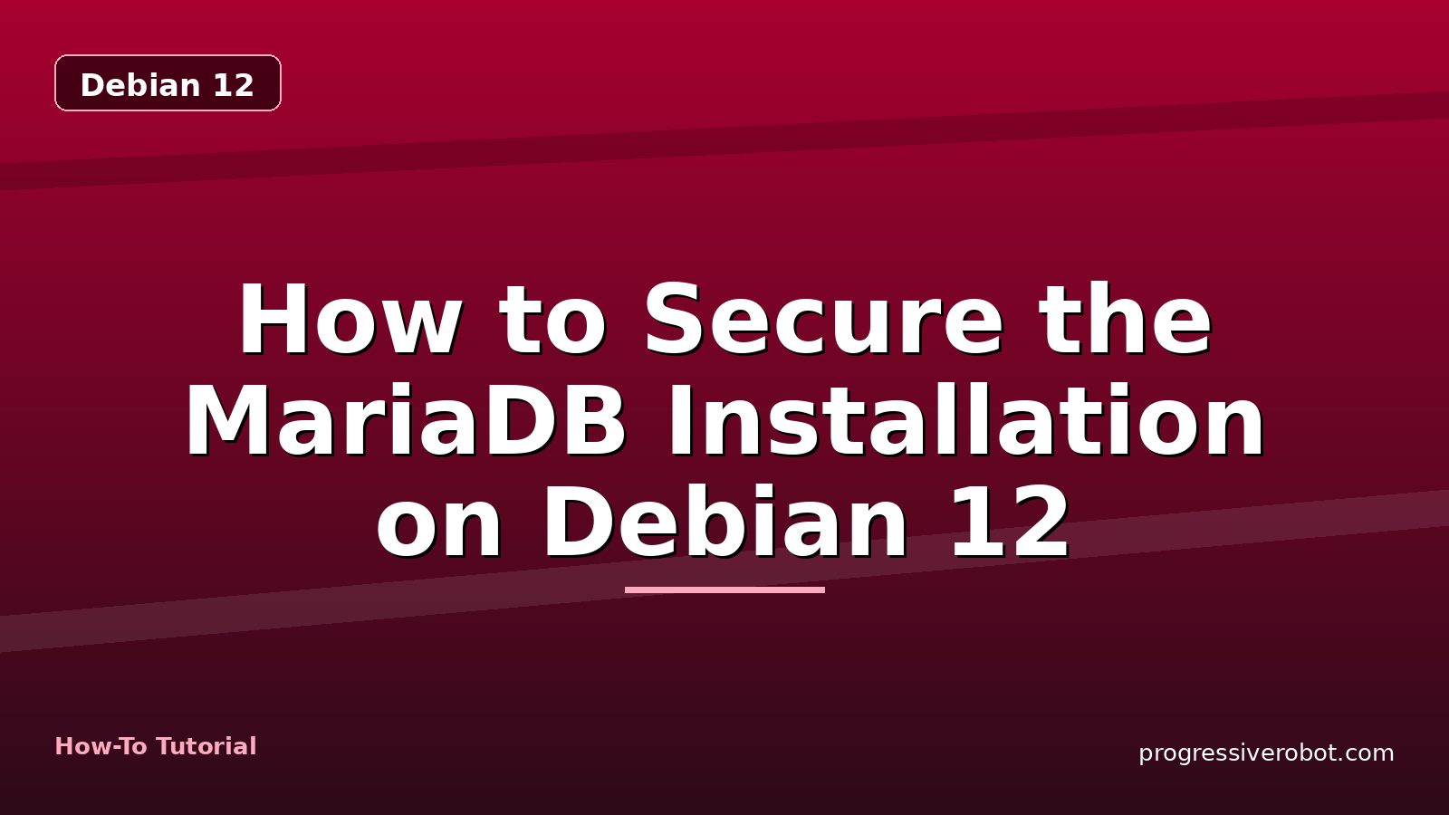 How to Secure the MariaDB Installation on Debian 12 — step-by-step Debian 12 tutorial on Progressive Robot