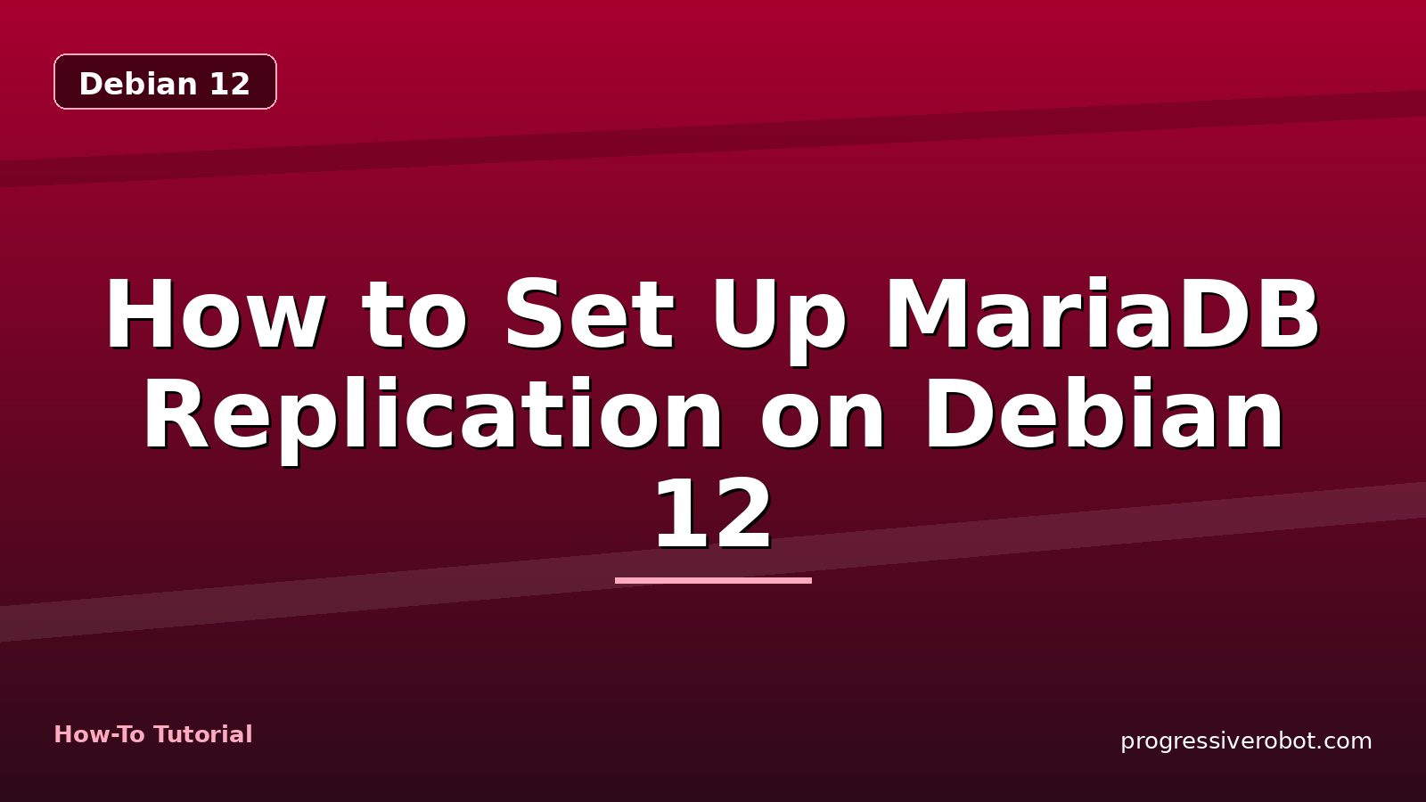 How to Set Up MariaDB Replication on Debian 12 — step-by-step Debian 12 tutorial on Progressive Robot