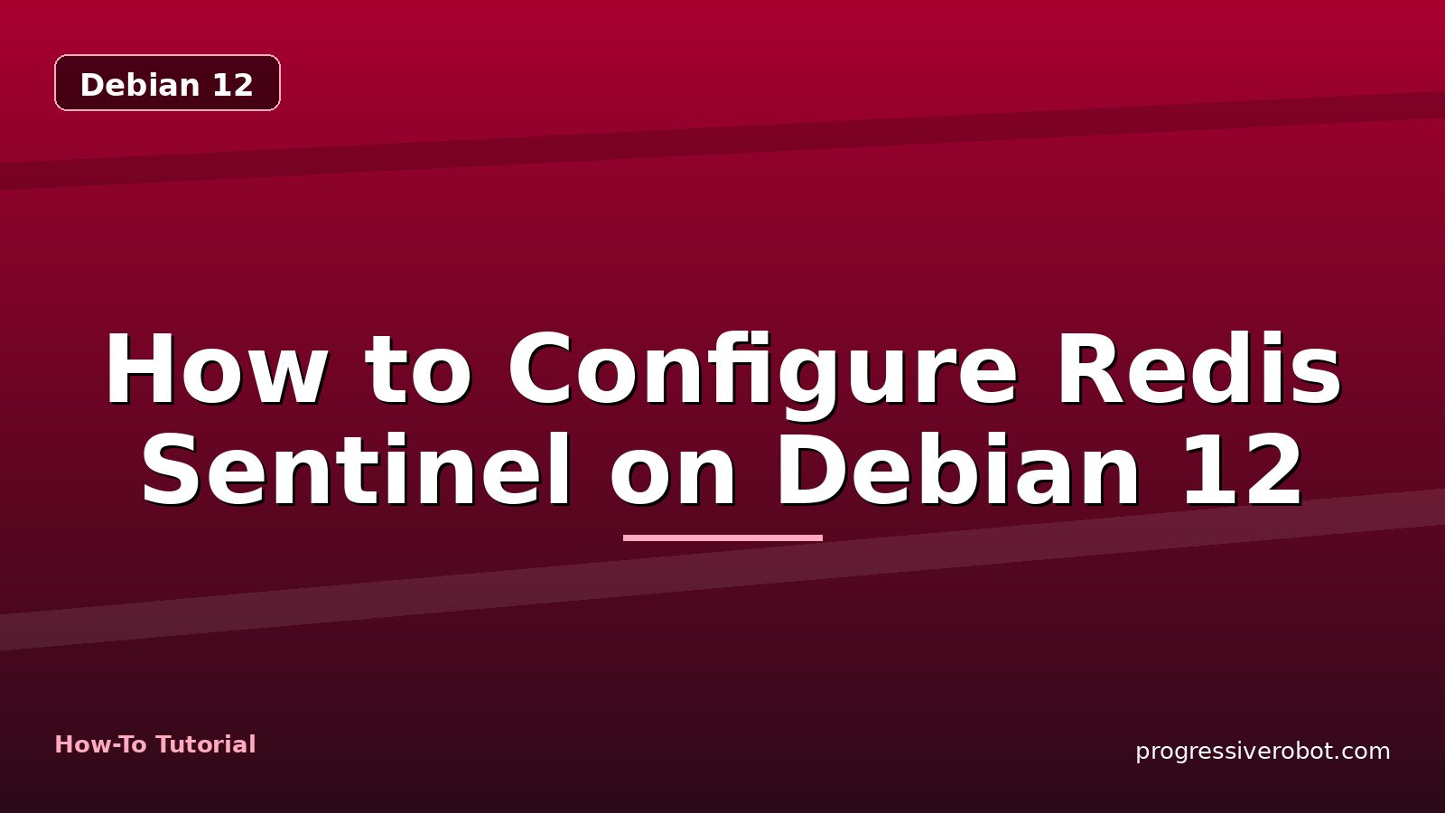 How to Configure Redis Sentinel on Debian 12 — step-by-step Debian 12 tutorial on Progressive Robot