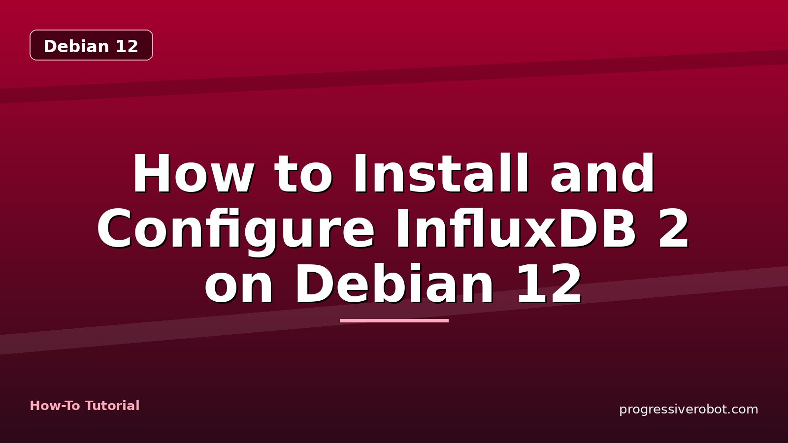 How to Install and Configure InfluxDB 2 on Debian 12 — step-by-step Debian 12 tutorial on Progressive Robot