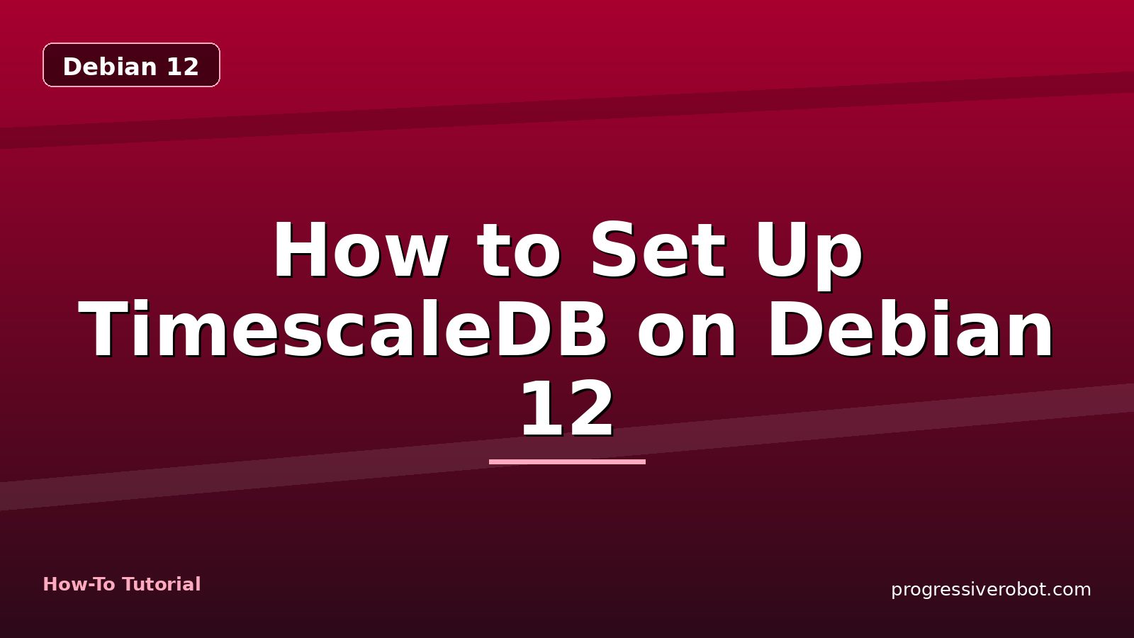 How to Set Up TimescaleDB on Debian 12 — step-by-step Debian 12 tutorial on Progressive Robot