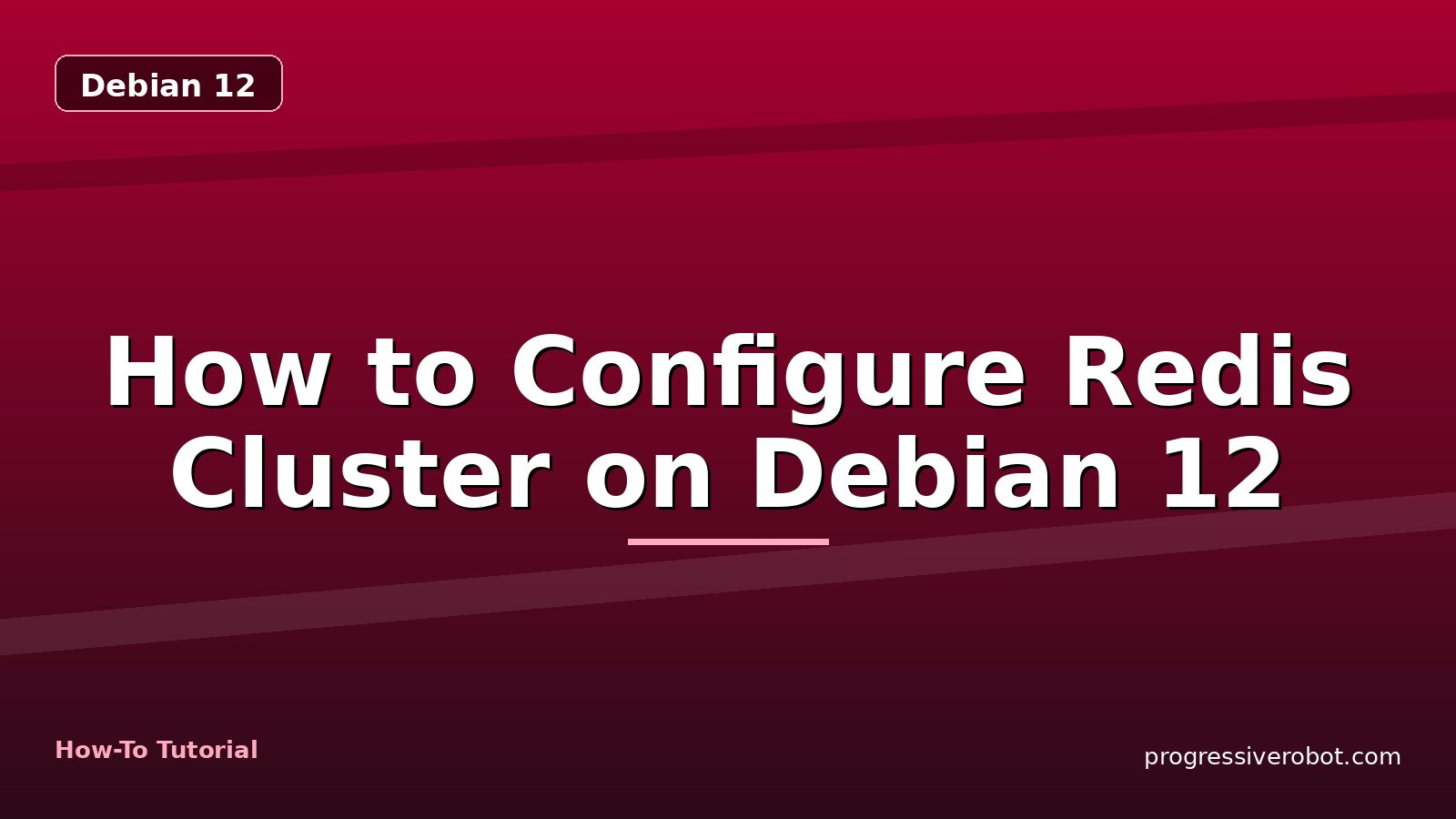 How to Configure Redis Cluster on Debian 12 — step-by-step Debian 12 tutorial on Progressive Robot