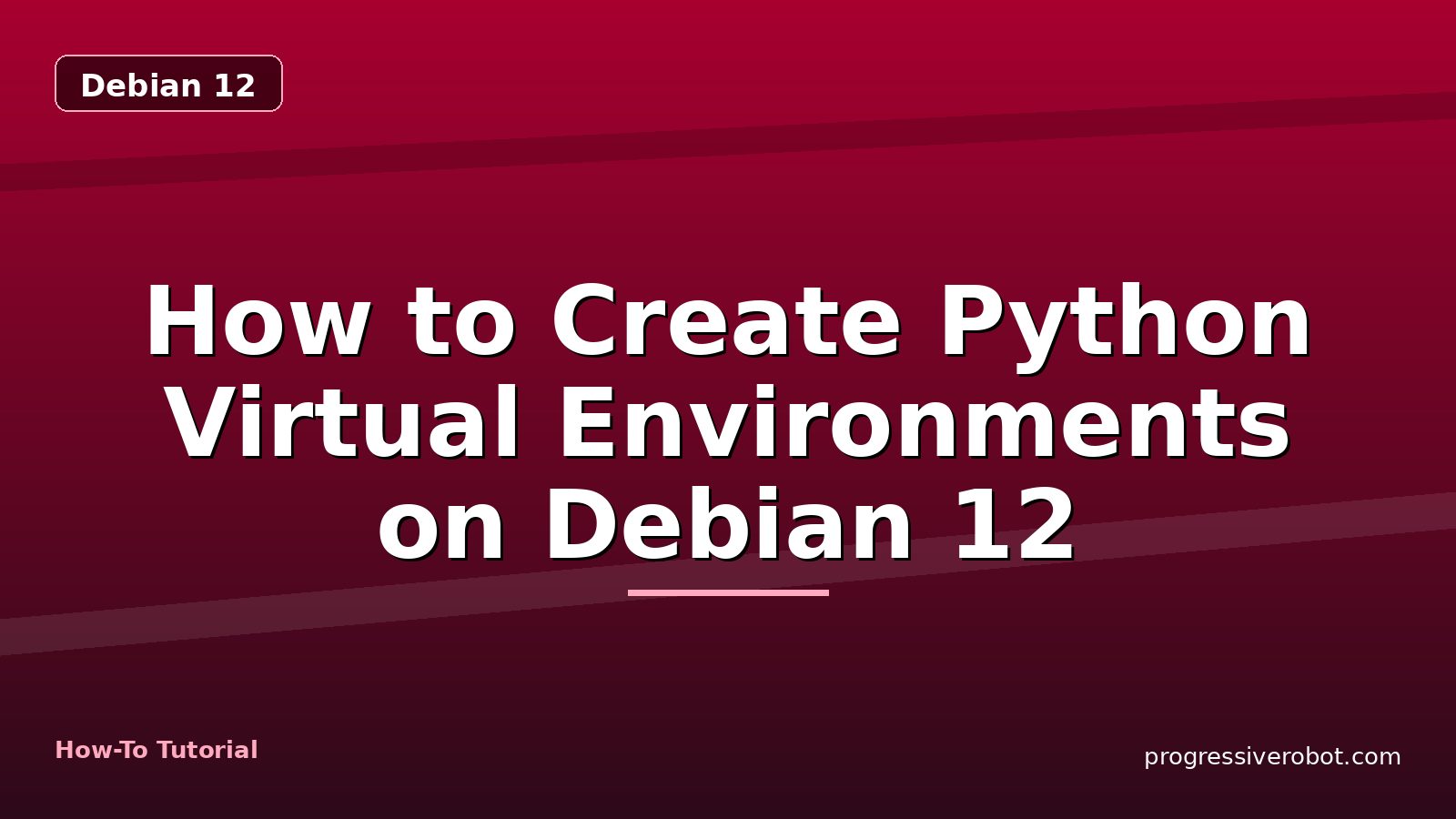How to Create Python Virtual Environments on Debian 12 — step-by-step Debian 12 tutorial on Progressive Robot
