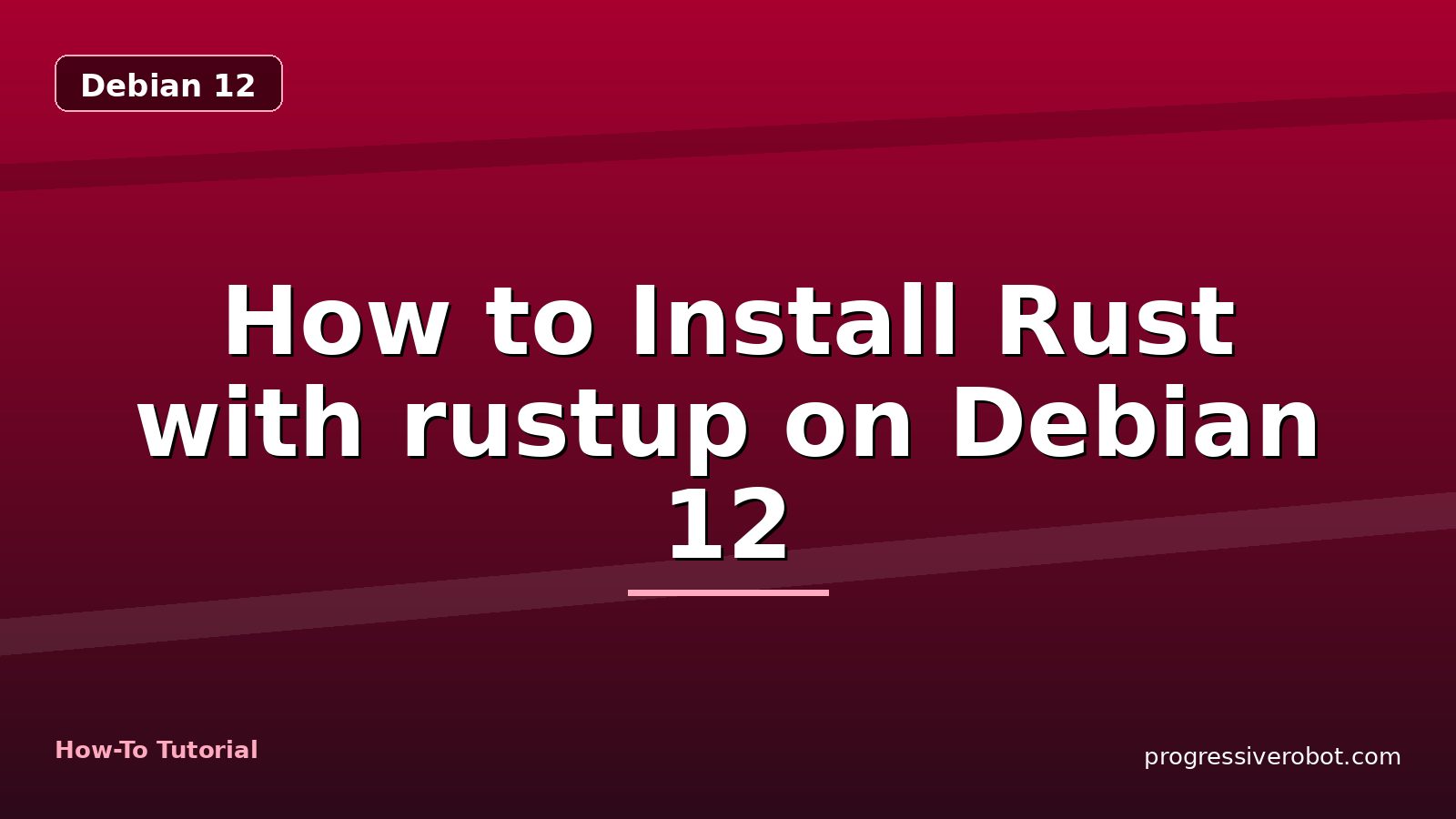 How to Install Rust with rustup on Debian 12 — step-by-step Debian 12 tutorial on Progressive Robot