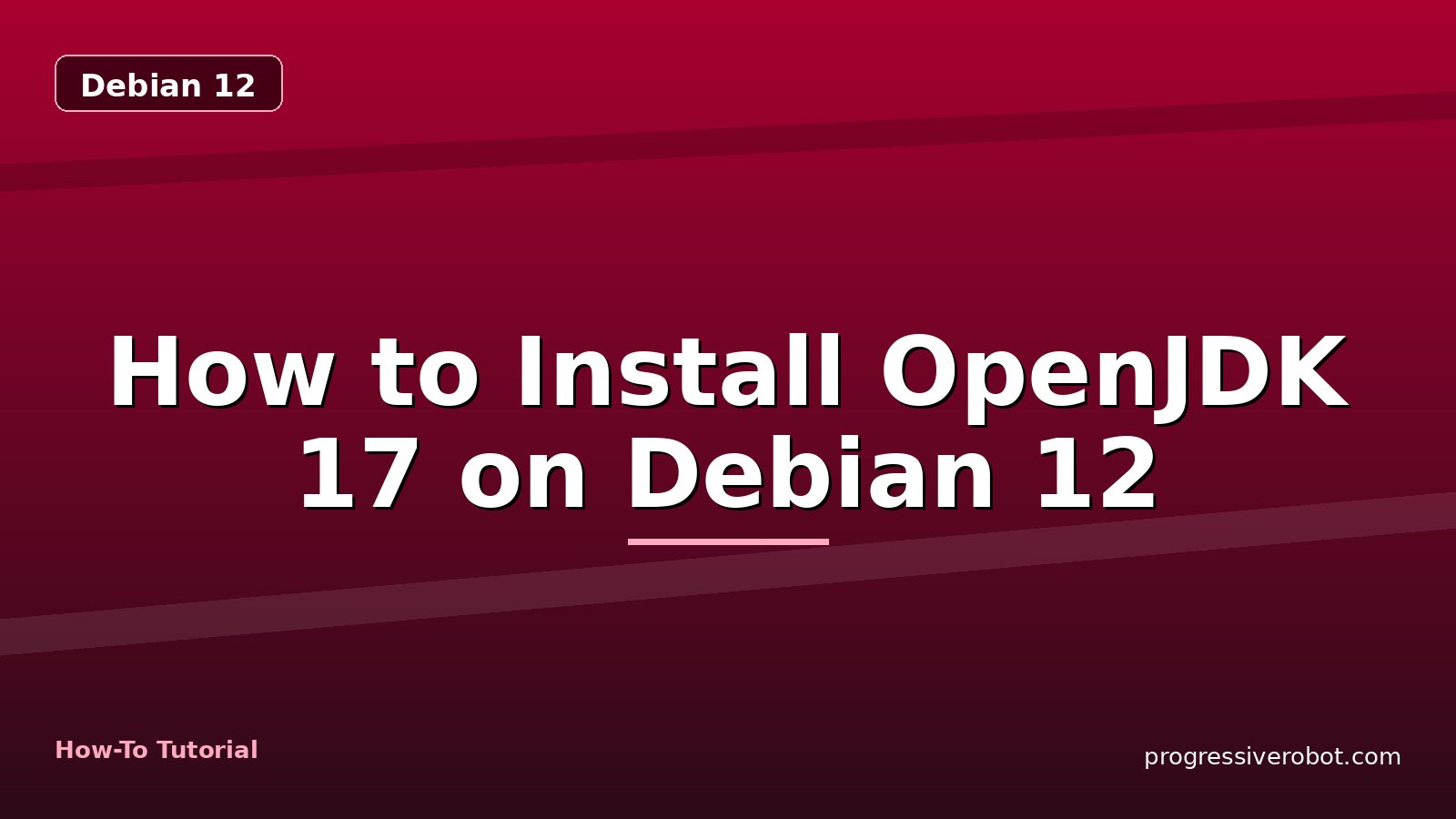 How to Install OpenJDK 17 on Debian 12 — step-by-step Debian 12 tutorial on Progressive Robot