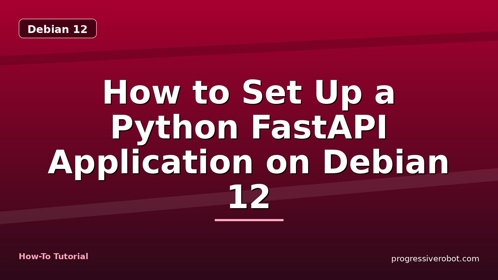 How to Set Up a Python FastAPI Application on Debian 12 — step-by-step Debian 12 tutorial on Progressive Robot