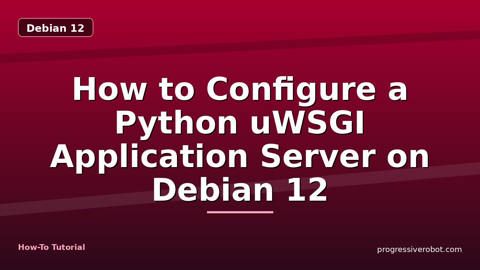 How to Configure a Python uWSGI Application Server on Debian 12 — step-by-step Debian 12 tutorial on Progressive Robot