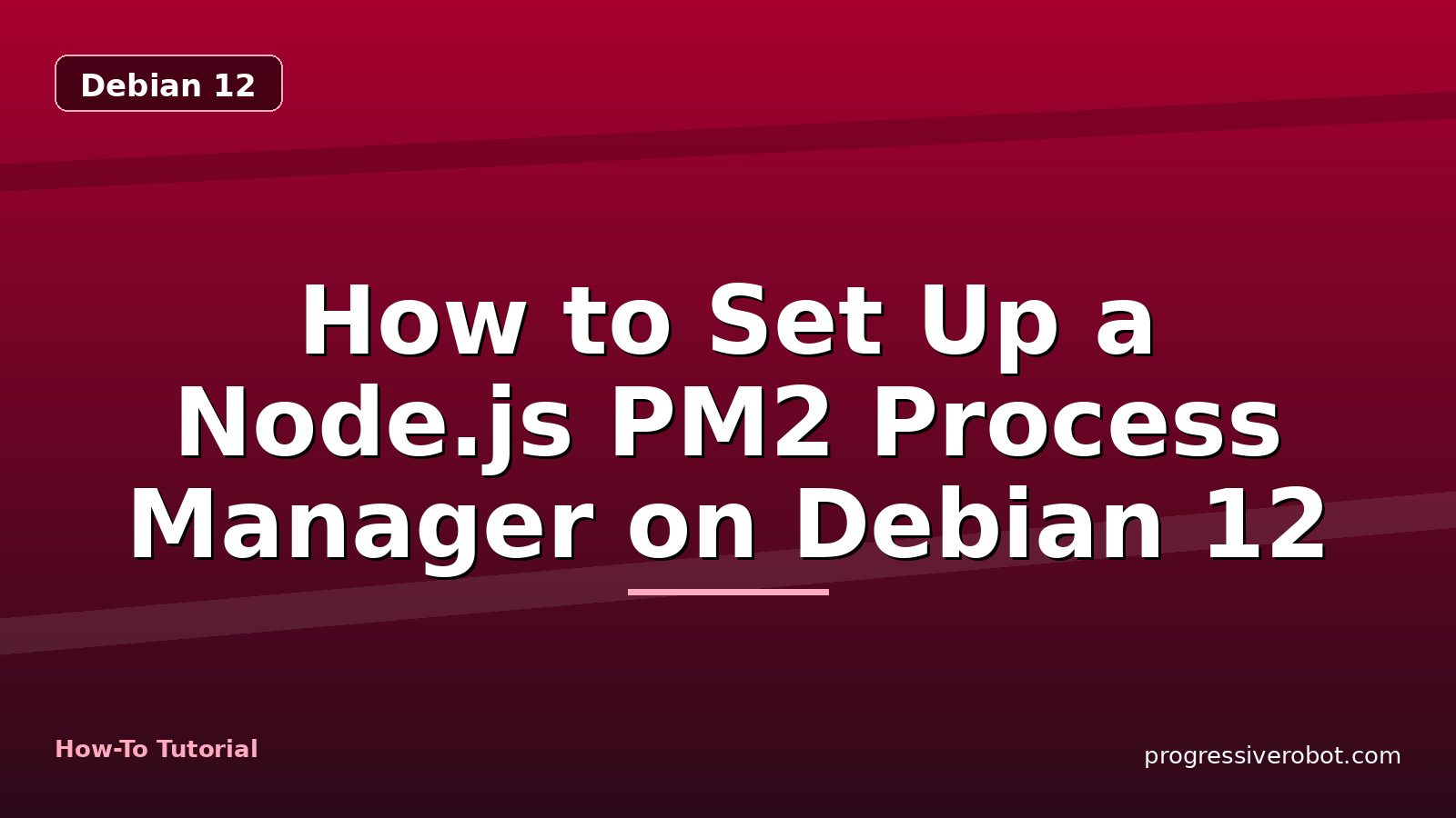 How to Set Up a Node.js PM2 Process Manager on Debian 12 — step-by-step Debian 12 tutorial on Progressive Robot