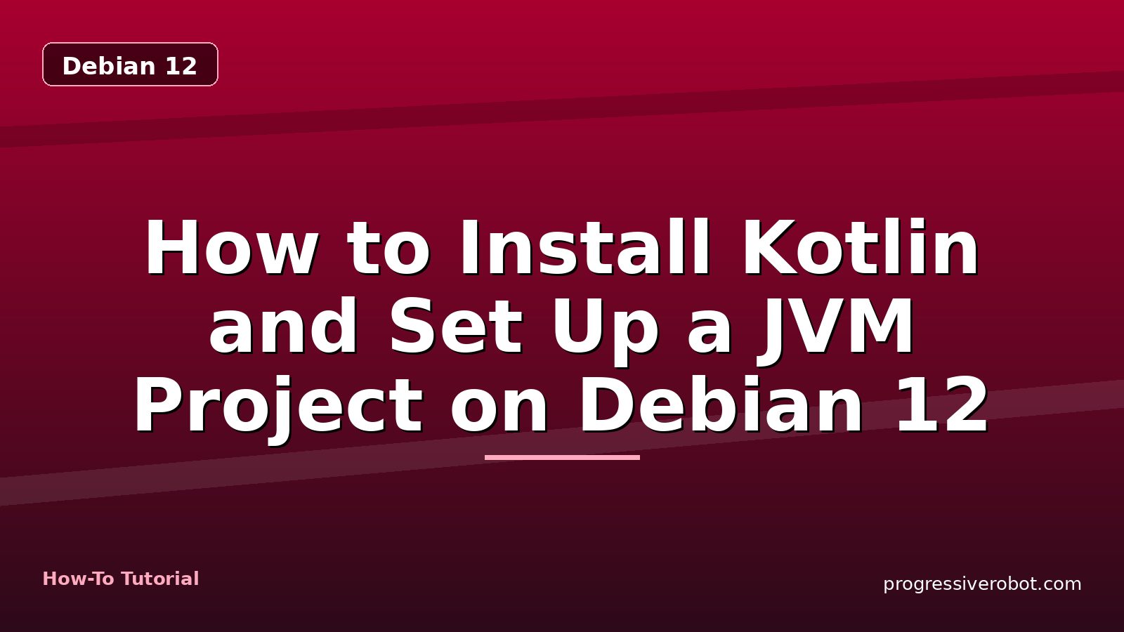 How to Install Kotlin and Set Up a JVM Project on Debian 12 — step-by-step Debian 12 tutorial on Progressive Robot