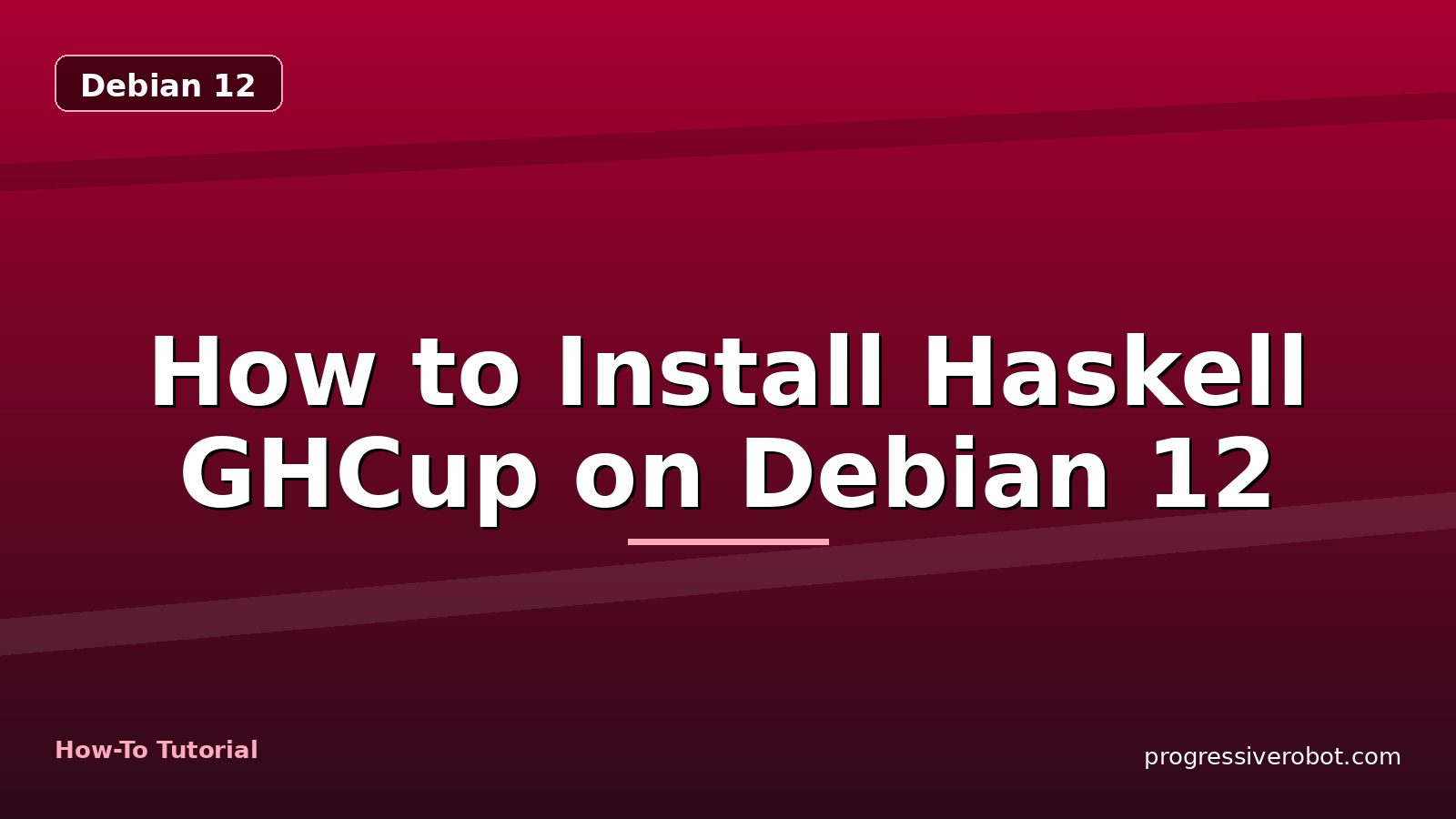 How to Install Haskell GHCup on Debian 12 — step-by-step Debian 12 tutorial on Progressive Robot