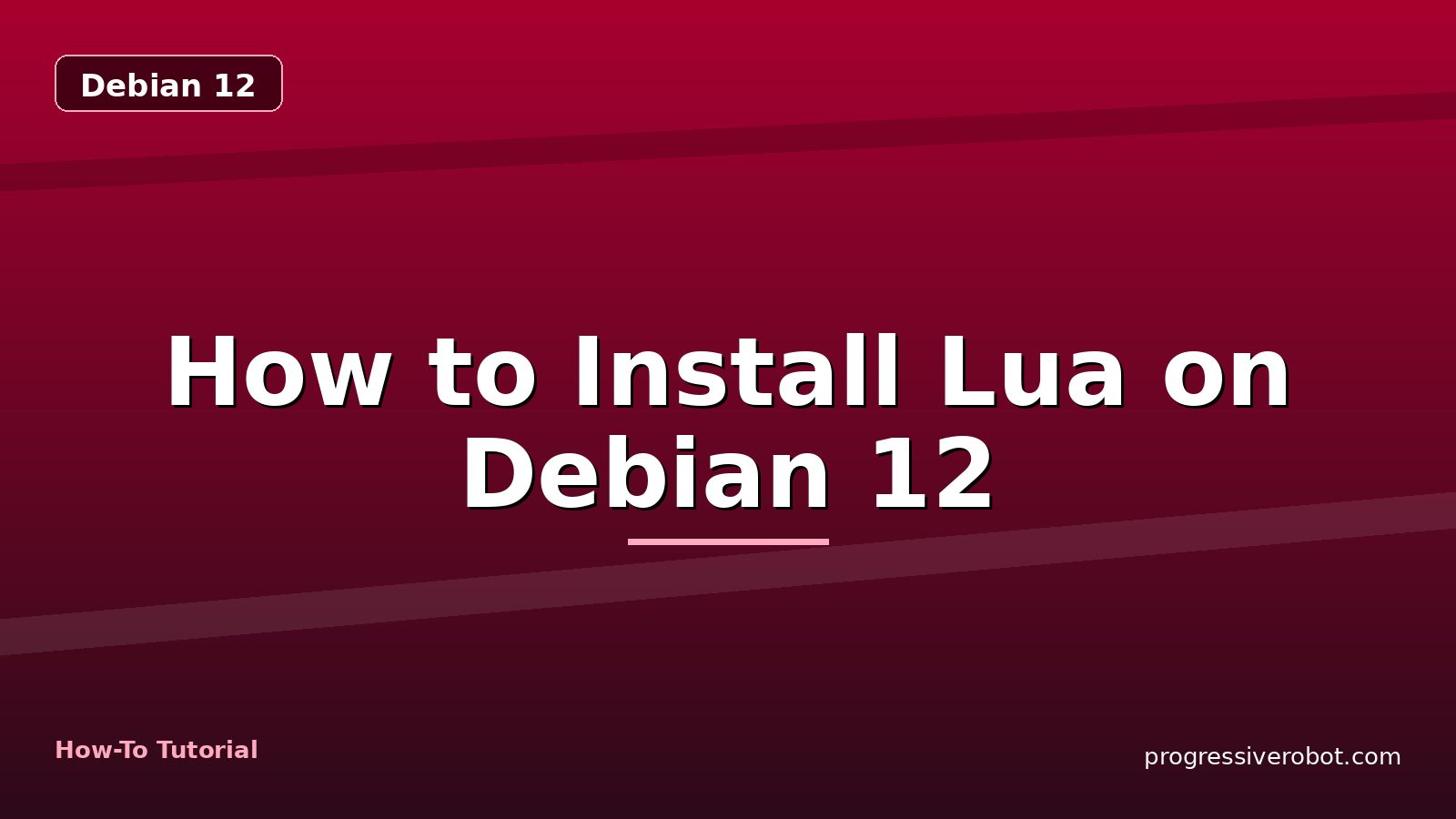How to Install Lua on Debian 12 — step-by-step Debian 12 tutorial on Progressive Robot