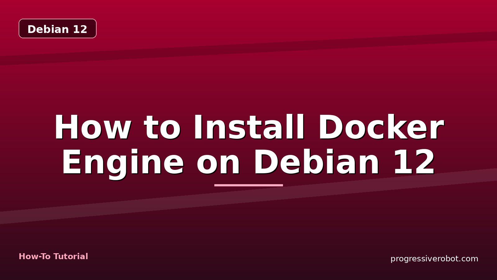 How to Install Docker Engine on Debian 12 — step-by-step Debian 12 tutorial on Progressive Robot