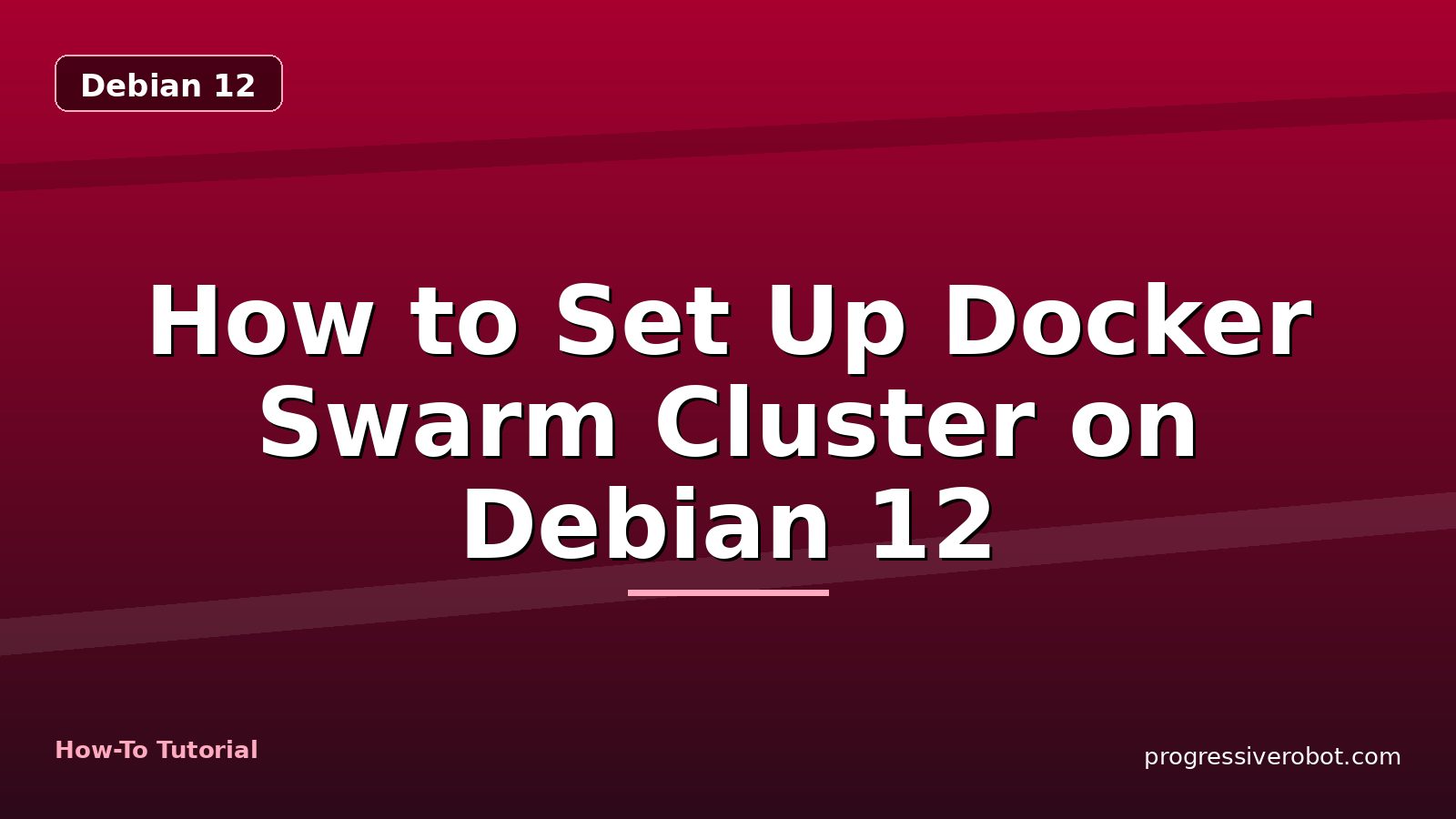 How to Set Up Docker Swarm Cluster on Debian 12 — step-by-step Debian 12 tutorial on Progressive Robot