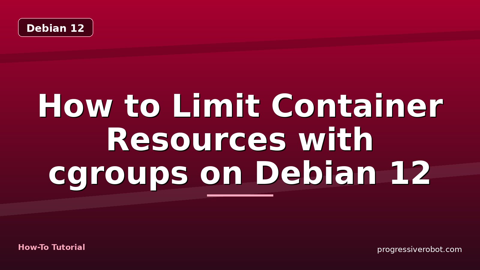 How to Limit Container Resources with cgroups on Debian 12 — step-by-step Debian 12 tutorial on Progressive Robot