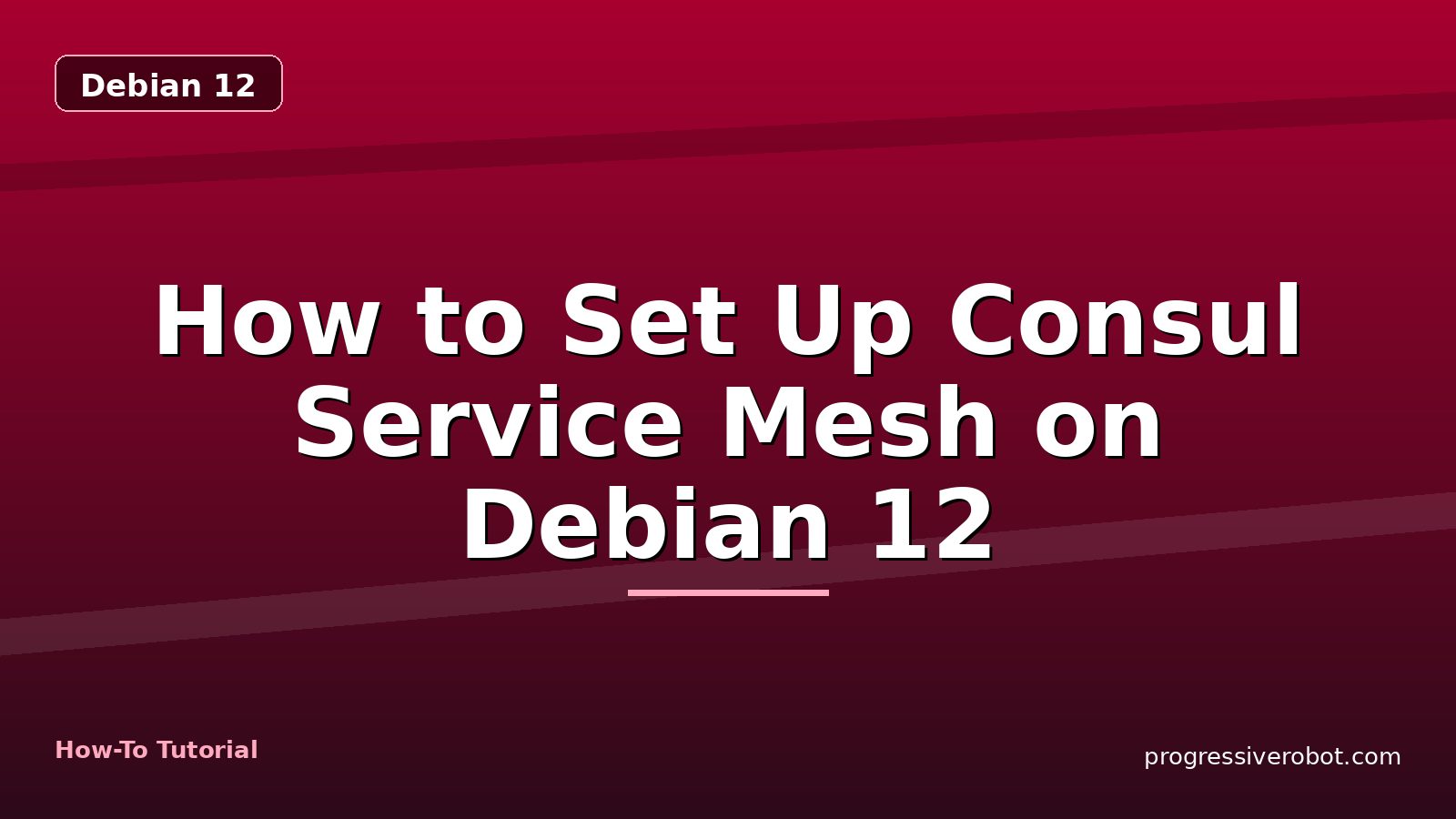 How to Set Up Consul Service Mesh on Debian 12 — step-by-step Debian 12 tutorial on Progressive Robot