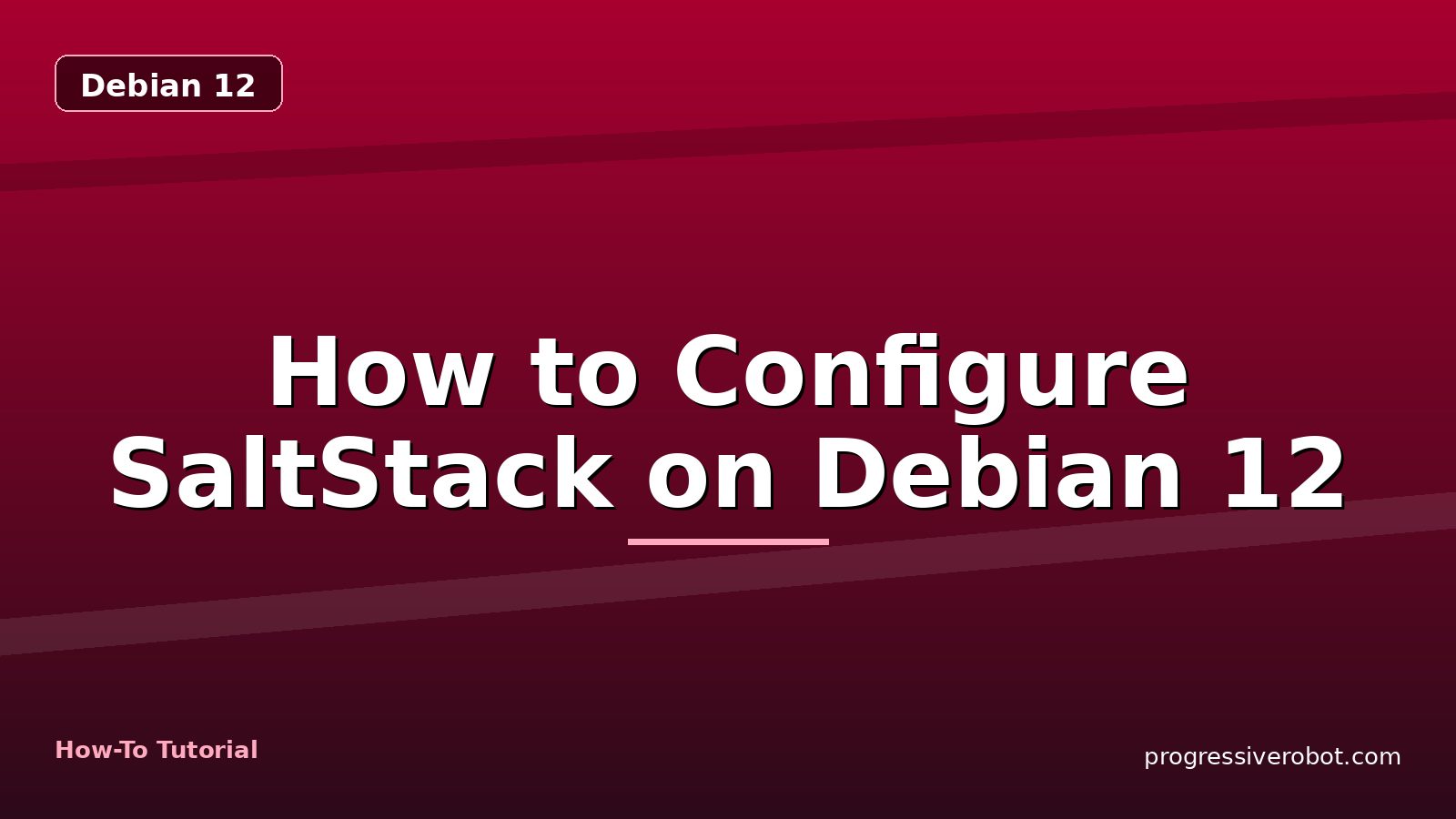 How to Configure SaltStack on Debian 12 — step-by-step Debian 12 tutorial on Progressive Robot