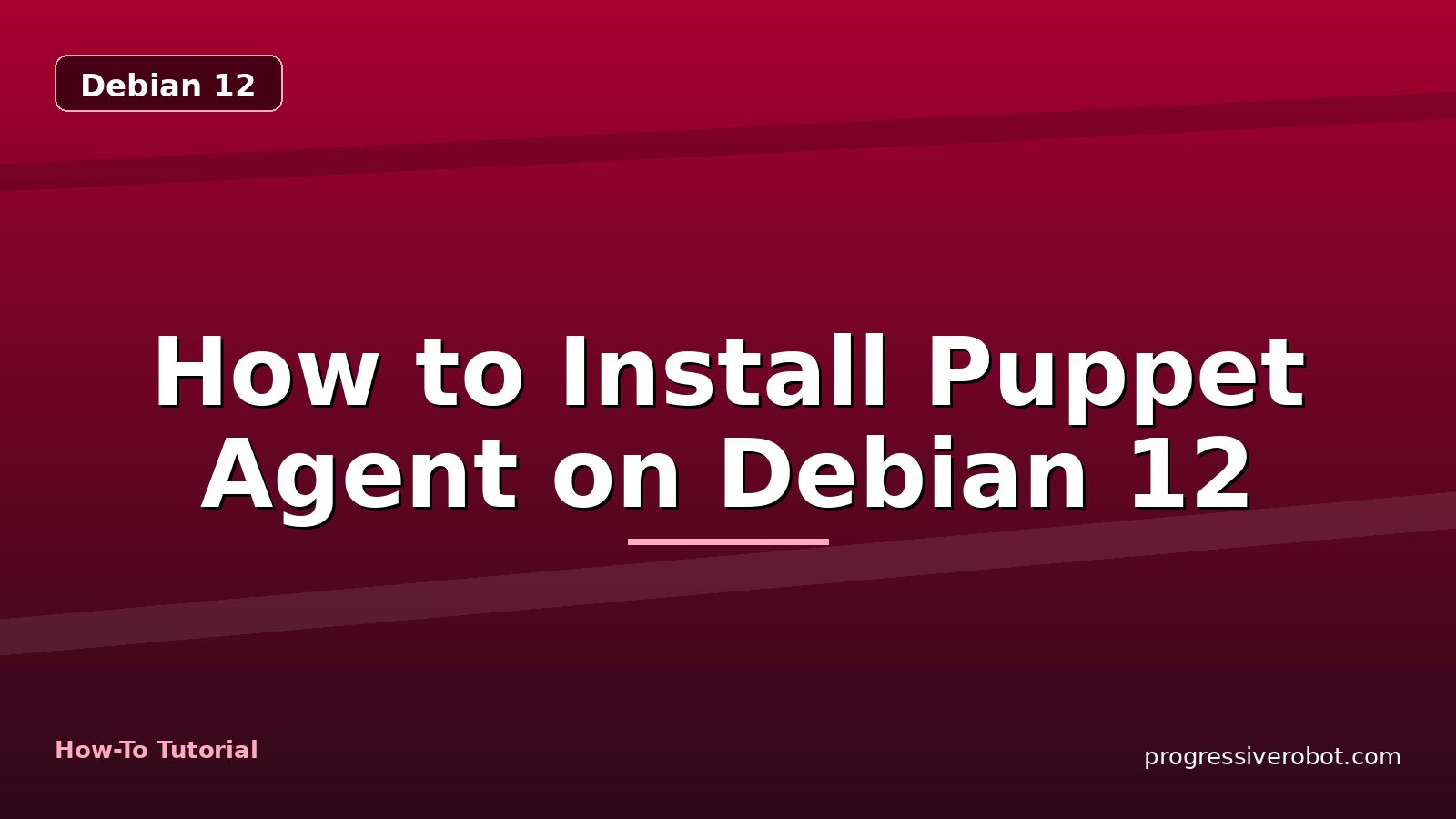 How to Install Puppet Agent on Debian 12 — step-by-step Debian 12 tutorial on Progressive Robot