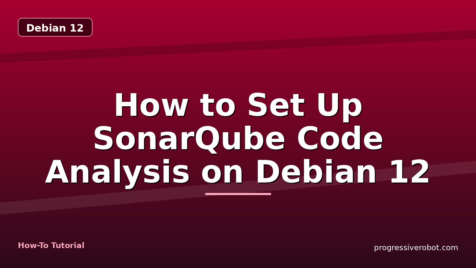 How to Set Up SonarQube Code Analysis on Debian 12 — step-by-step Debian 12 tutorial on Progressive Robot