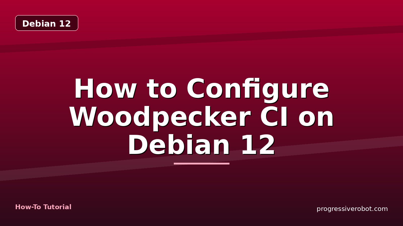 How to Configure Woodpecker CI on Debian 12 — step-by-step Debian 12 tutorial on Progressive Robot