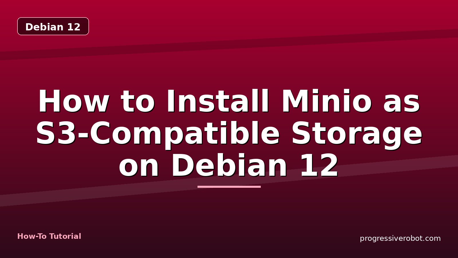 How to Install Minio as S3-Compatible Storage on Debian 12 — step-by-step Debian 12 tutorial on Progressive Robot