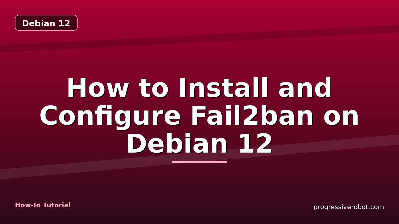 How to Install and Configure Fail2ban on Debian 12 — step-by-step Debian 12 tutorial on Progressive Robot