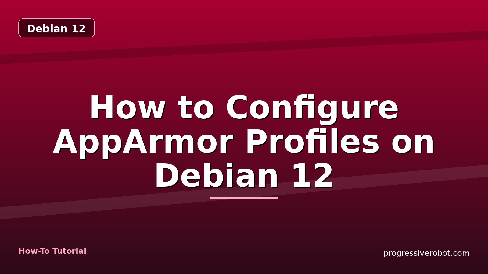 How to Configure AppArmor Profiles on Debian 12 — step-by-step Debian 12 tutorial on Progressive Robot