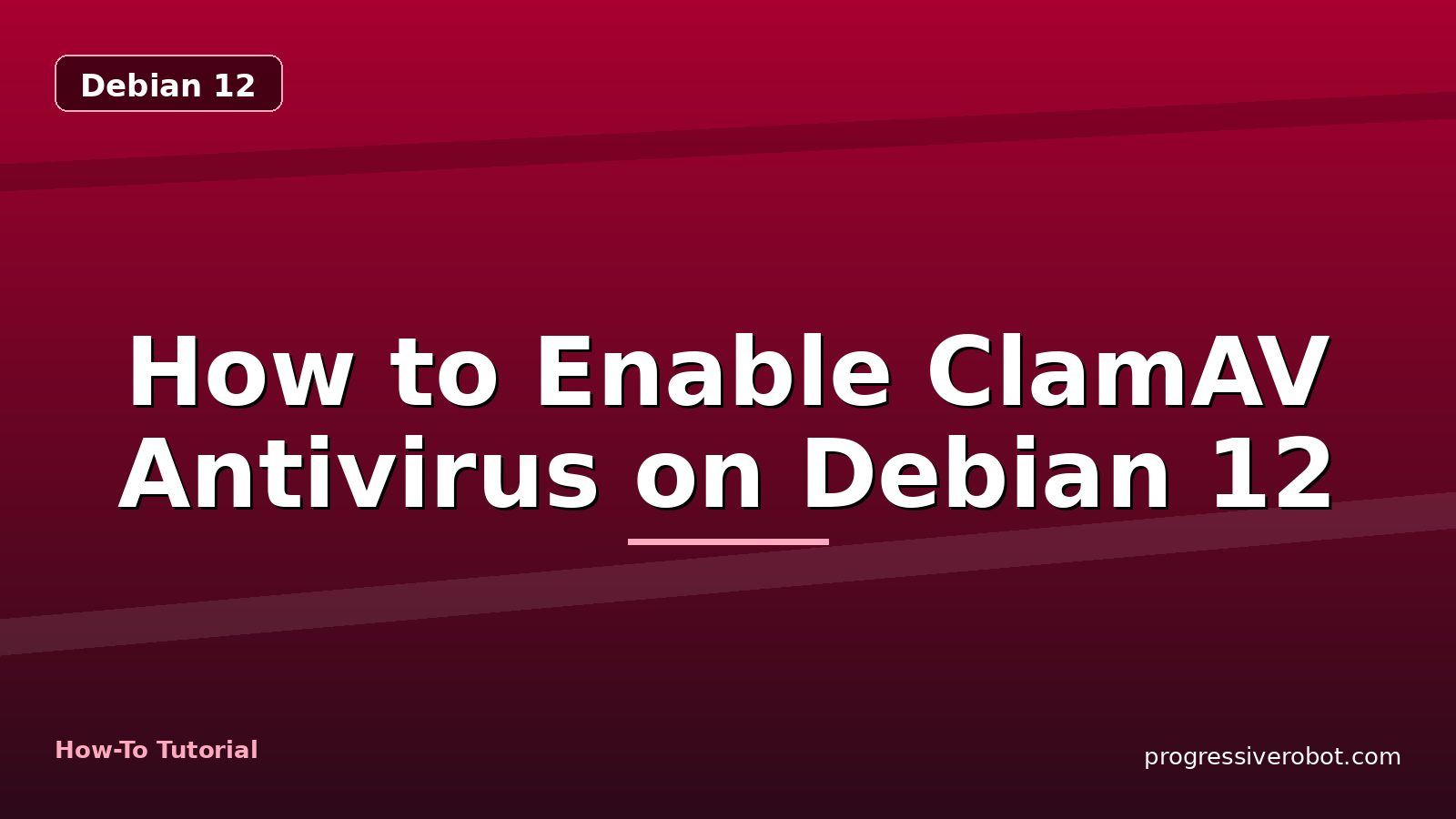 How to Enable ClamAV Antivirus on Debian 12 — step-by-step Debian 12 tutorial on Progressive Robot