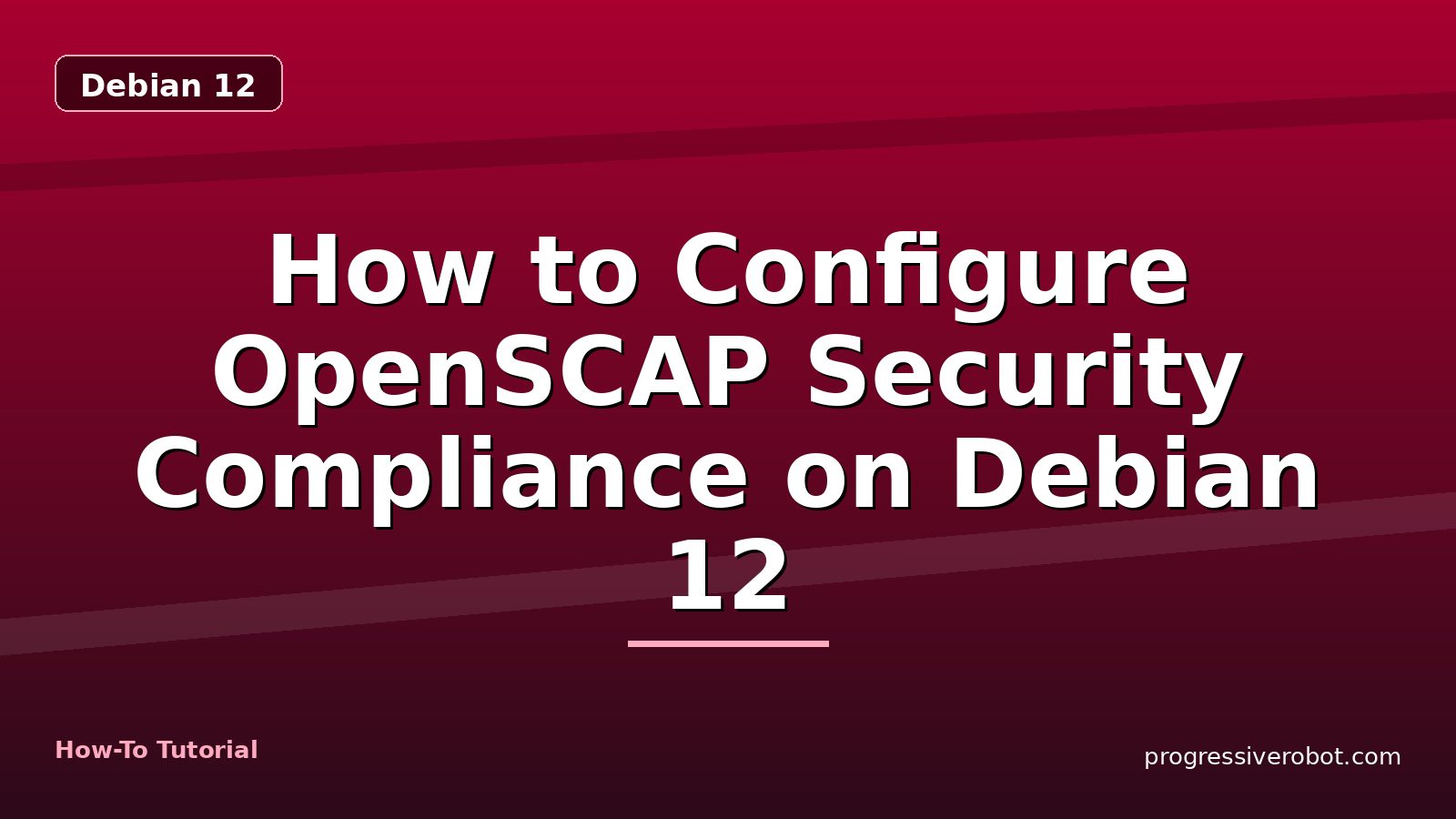 How to Configure OpenSCAP Security Compliance on Debian 12 — step-by-step Debian 12 tutorial on Progressive Robot