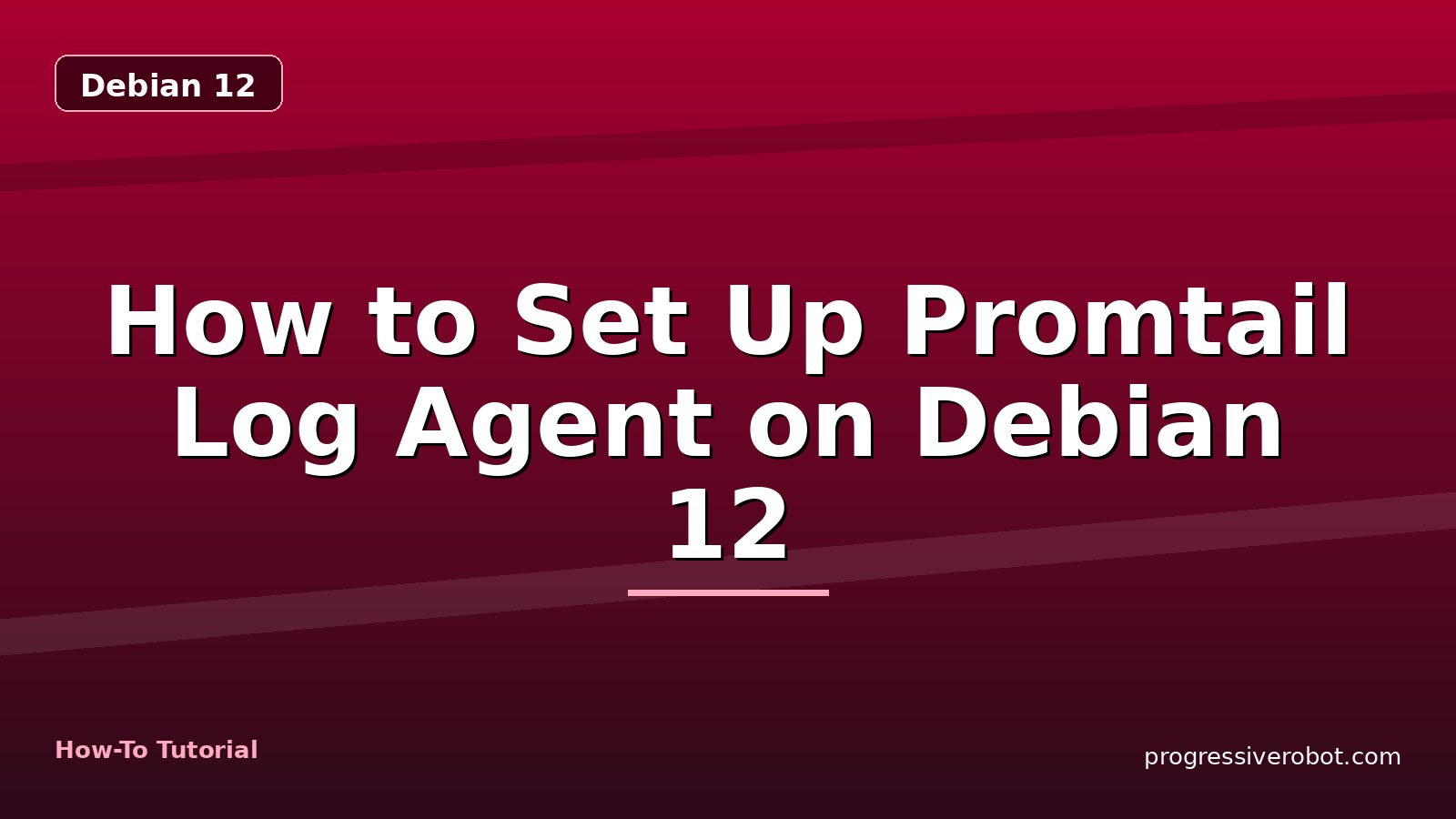 How to Set Up Promtail Log Agent on Debian 12 — step-by-step Debian 12 tutorial on Progressive Robot