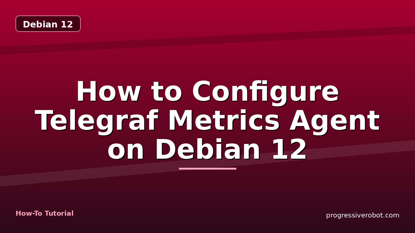 How to Configure Telegraf Metrics Agent on Debian 12 — step-by-step Debian 12 tutorial on Progressive Robot