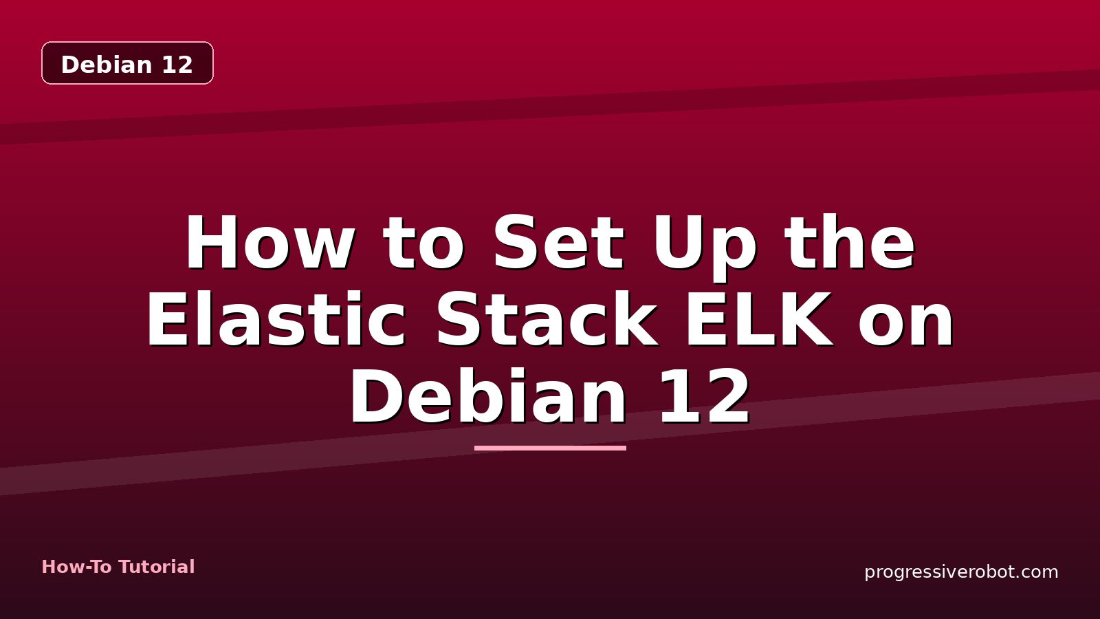 How to Set Up the Elastic Stack ELK on Debian 12 — step-by-step Debian 12 tutorial on Progressive Robot
