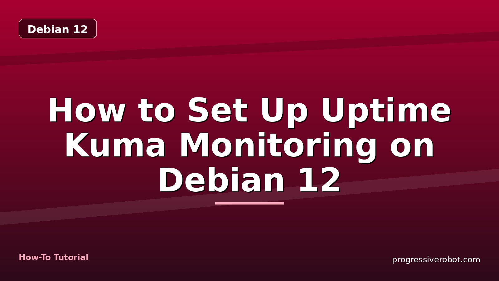 How to Set Up Uptime Kuma Monitoring on Debian 12 — step-by-step Debian 12 tutorial on Progressive Robot