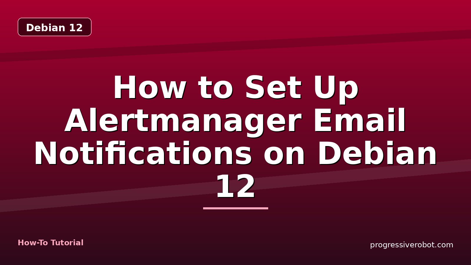 How to Set Up Alertmanager Email Notifications on Debian 12 — step-by-step Debian 12 tutorial on Progressive Robot