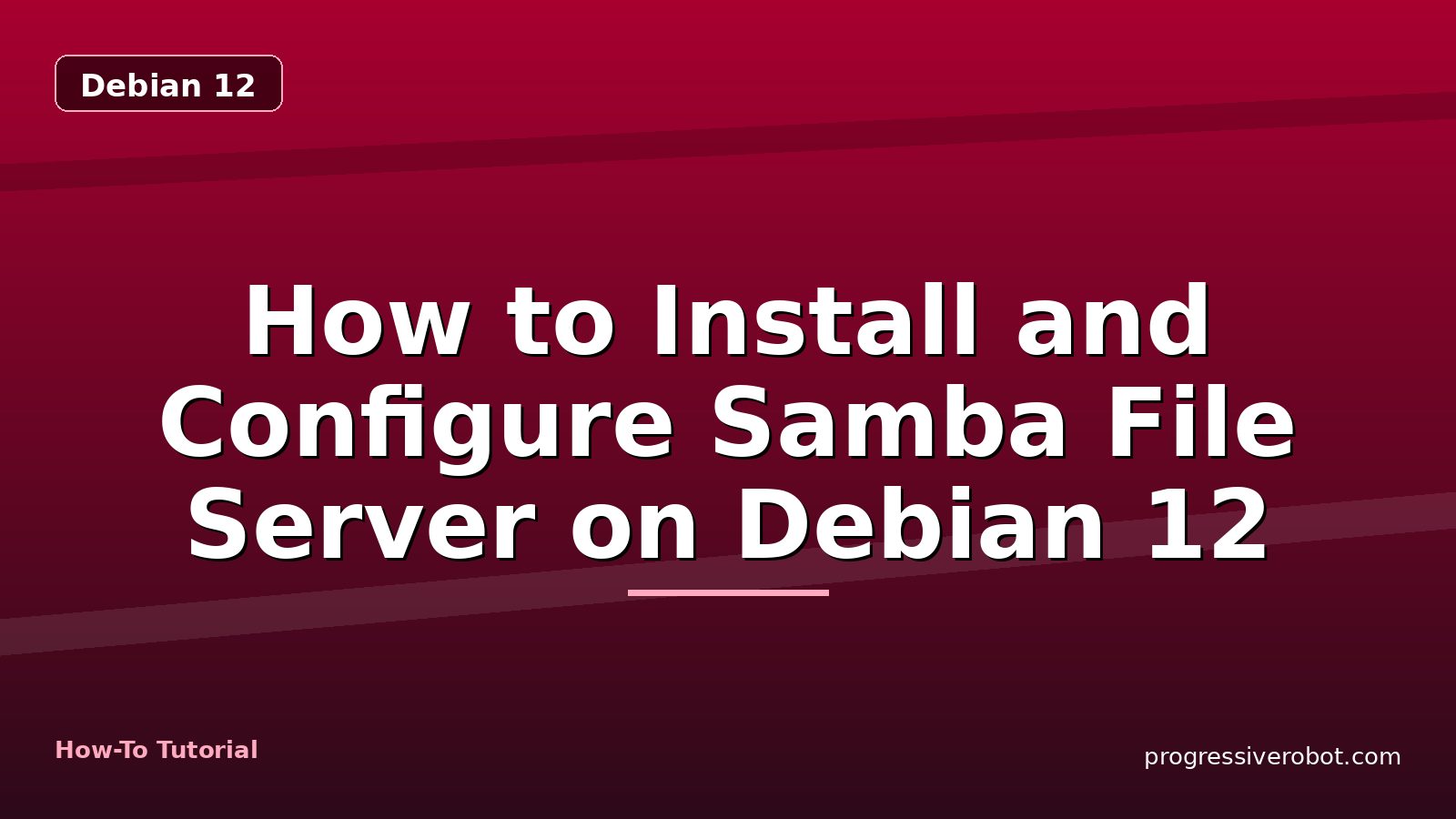 How to Install and Configure Samba File Server on Debian 12 — step-by-step Debian 12 tutorial on Progressive Robot