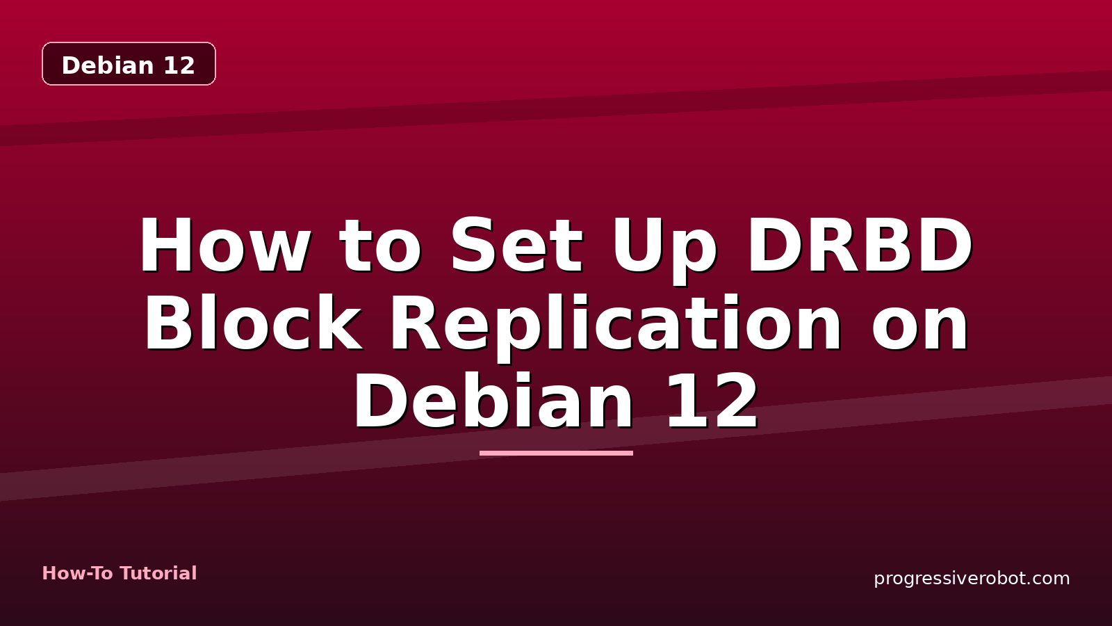 How to Set Up DRBD Block Replication on Debian 12 — step-by-step Debian 12 tutorial on Progressive Robot