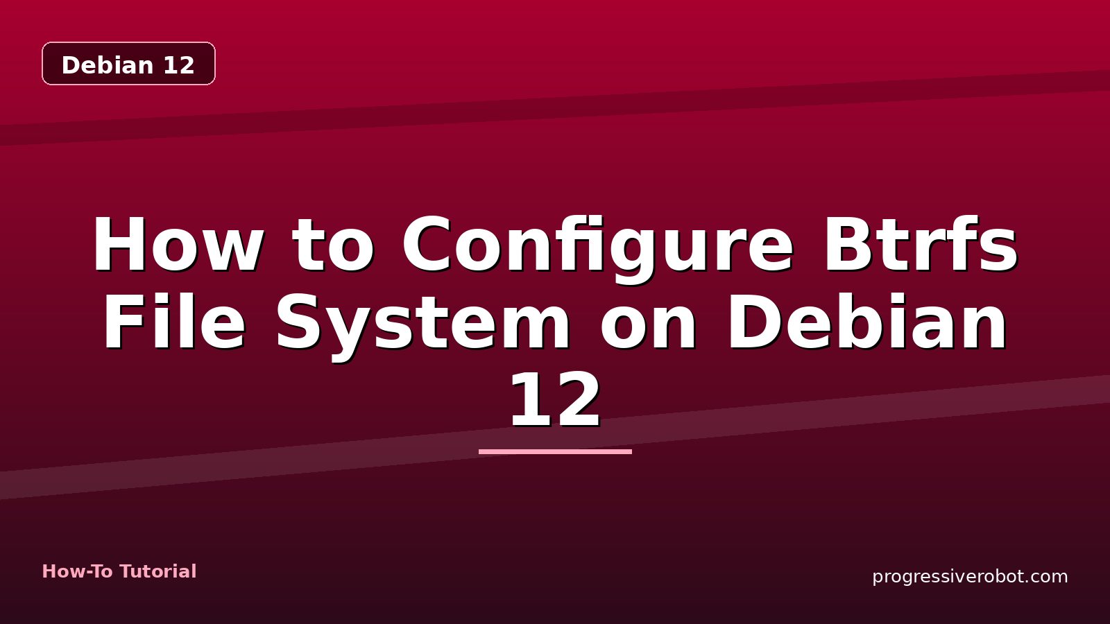 How to Configure Btrfs File System on Debian 12 — step-by-step Debian 12 tutorial on Progressive Robot